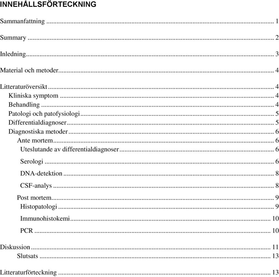 .. 5 Diagnostiska metoder... 6 Ante mortem... 6 Uteslutande av differentialdiagnoser... 6 Serologi... 6 DNA-detektion.