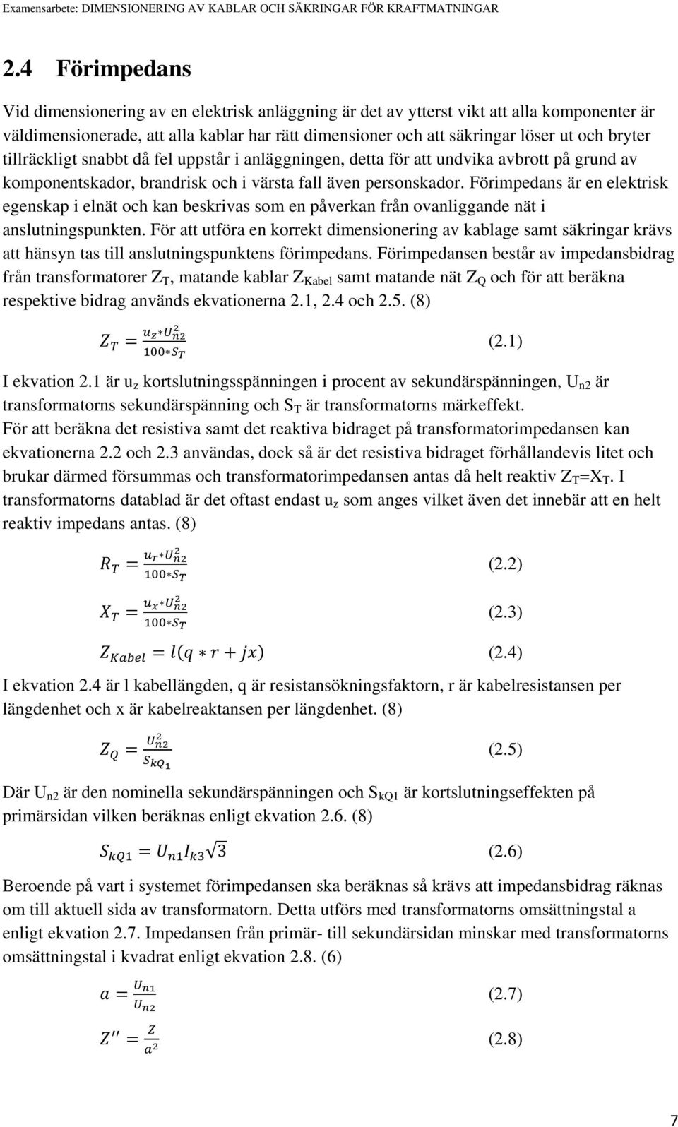 Förimpedans är en elektrisk egenskap i elnät och kan beskrivas som en påverkan från ovanliggande nät i anslutningspunkten.