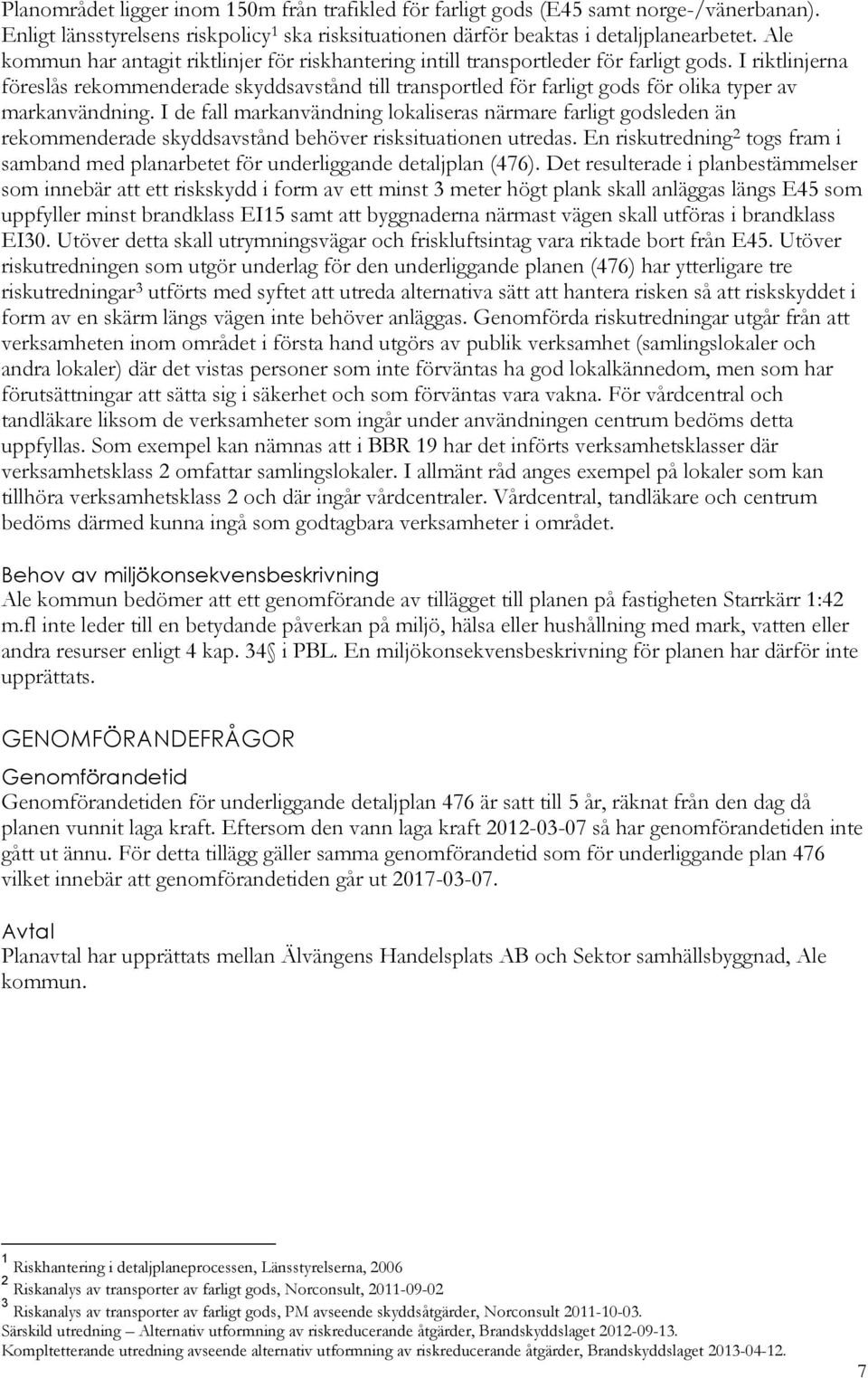 I riktlinjerna föreslås rekommenderade skyddsavstånd till transportled för farligt gods för olika typer av markanvändning.