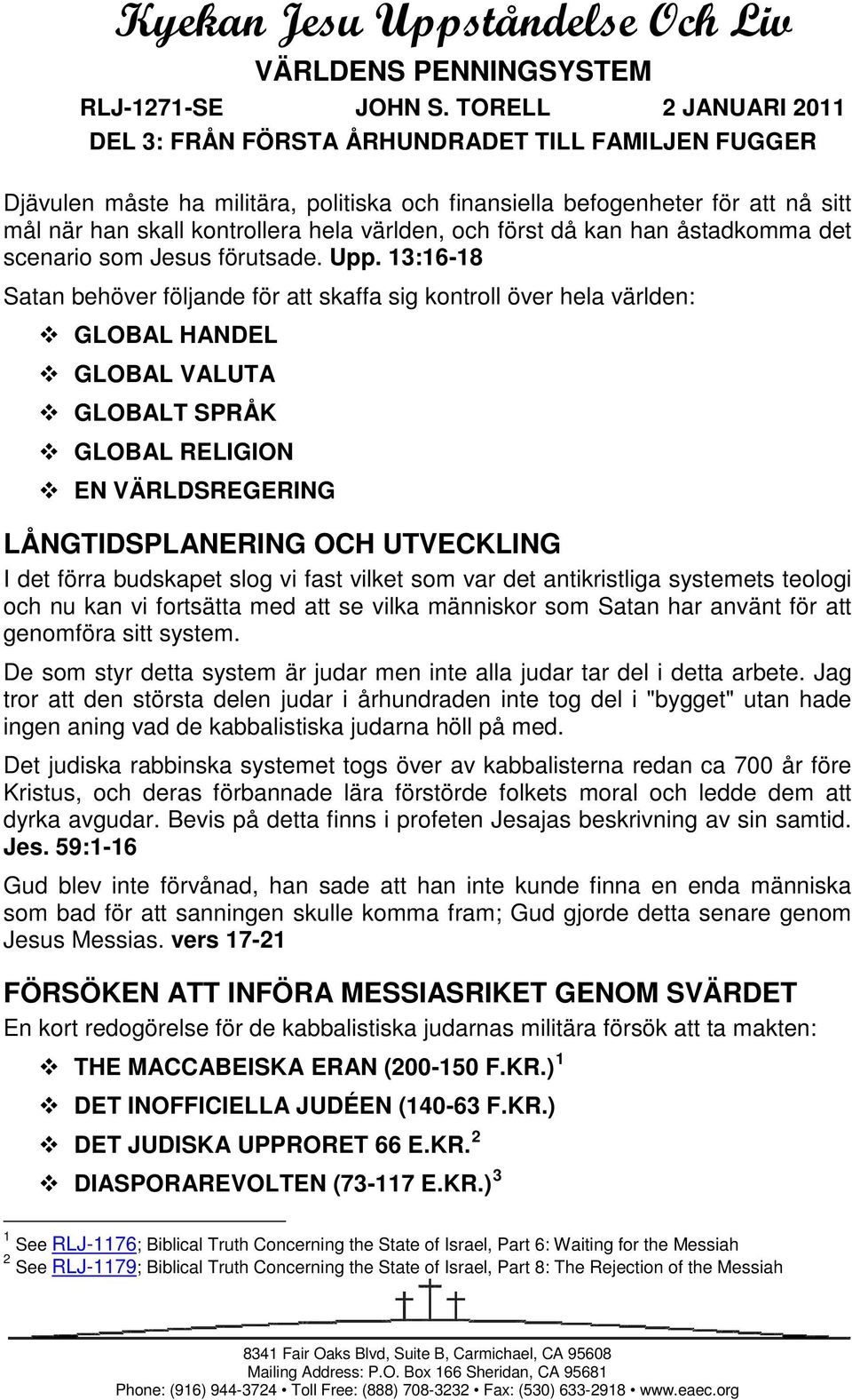 världen, och först då kan han åstadkomma det scenario som Jesus förutsade. Upp.