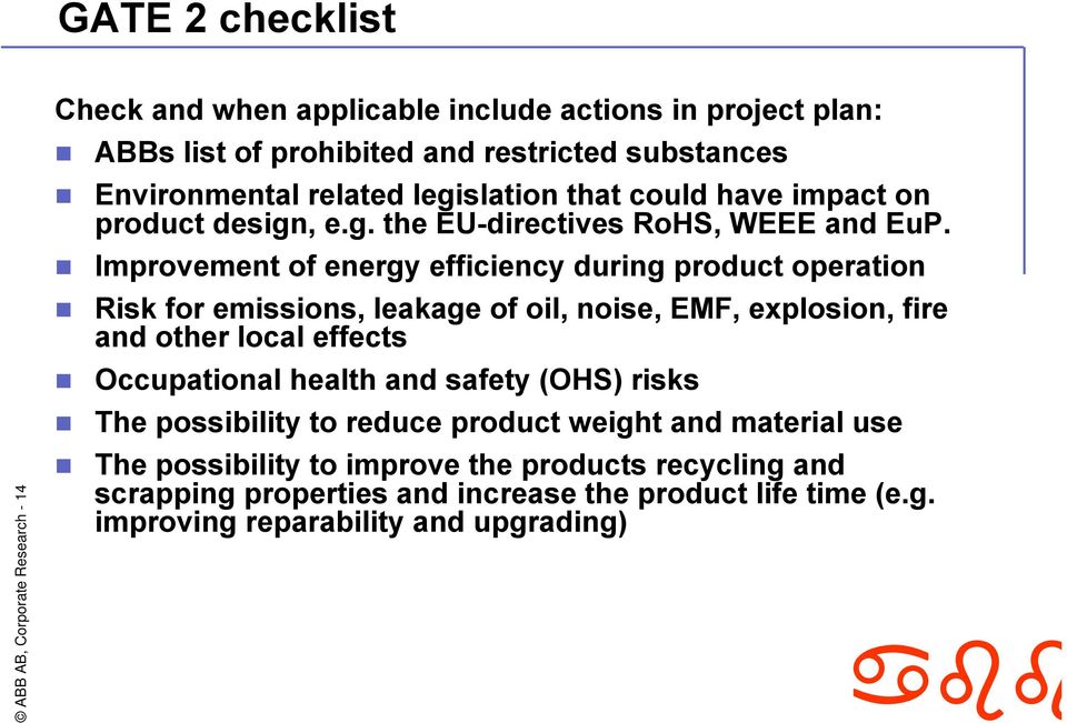 Improvement of energy efficiency during product operation Risk for emissions, leakage of oil, noise, EMF, explosion, fire and other local effects Occupational health and