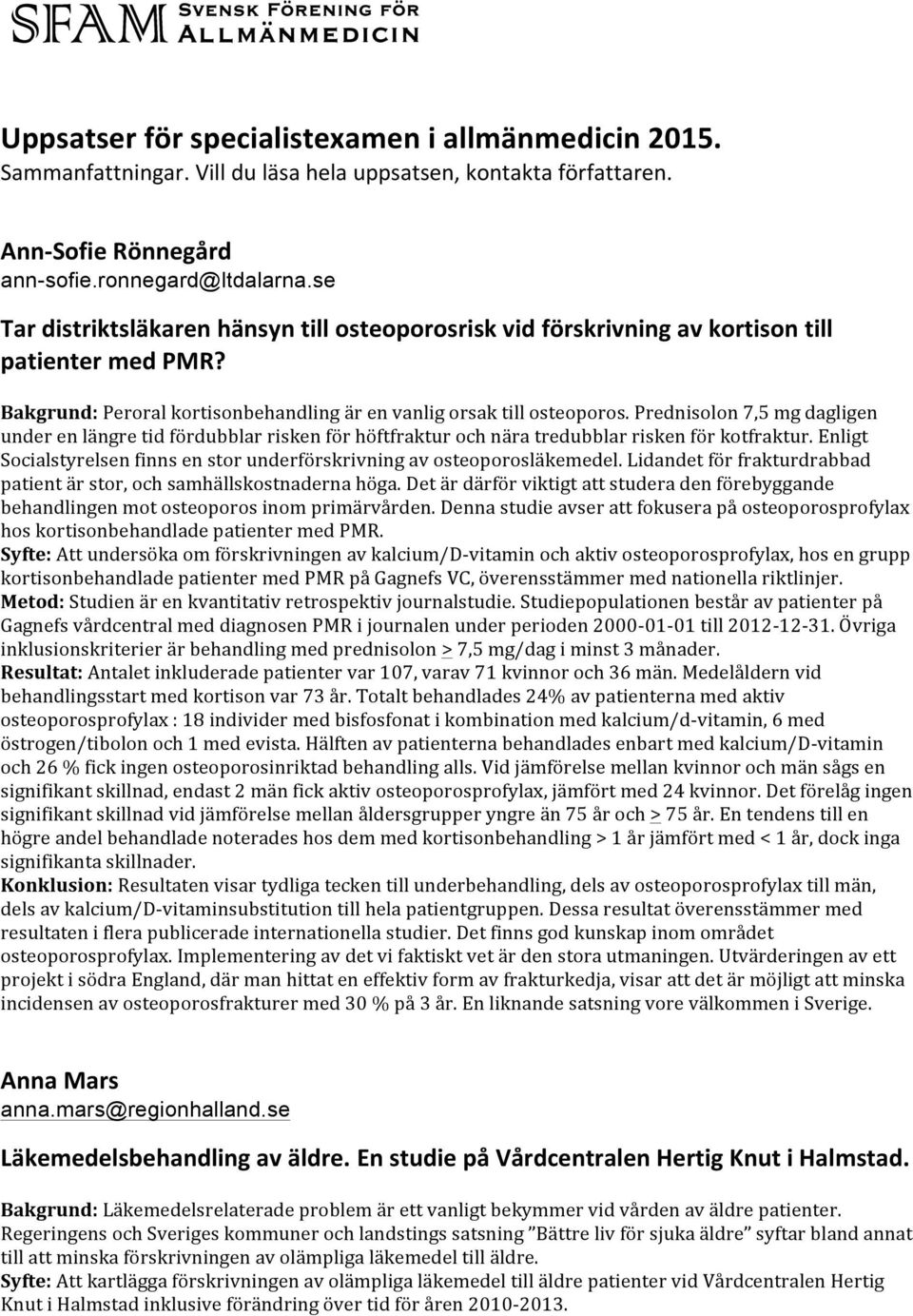 Prednisolon 7,5 mg dagligen under en längre tid fördubblar risken för höftfraktur och nära tredubblar risken för kotfraktur.