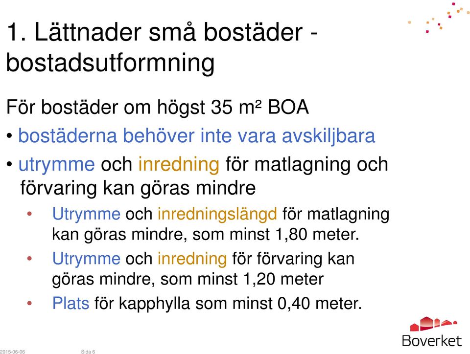 och inredningslängd för matlagning kan göras mindre, som minst 1,80 meter.