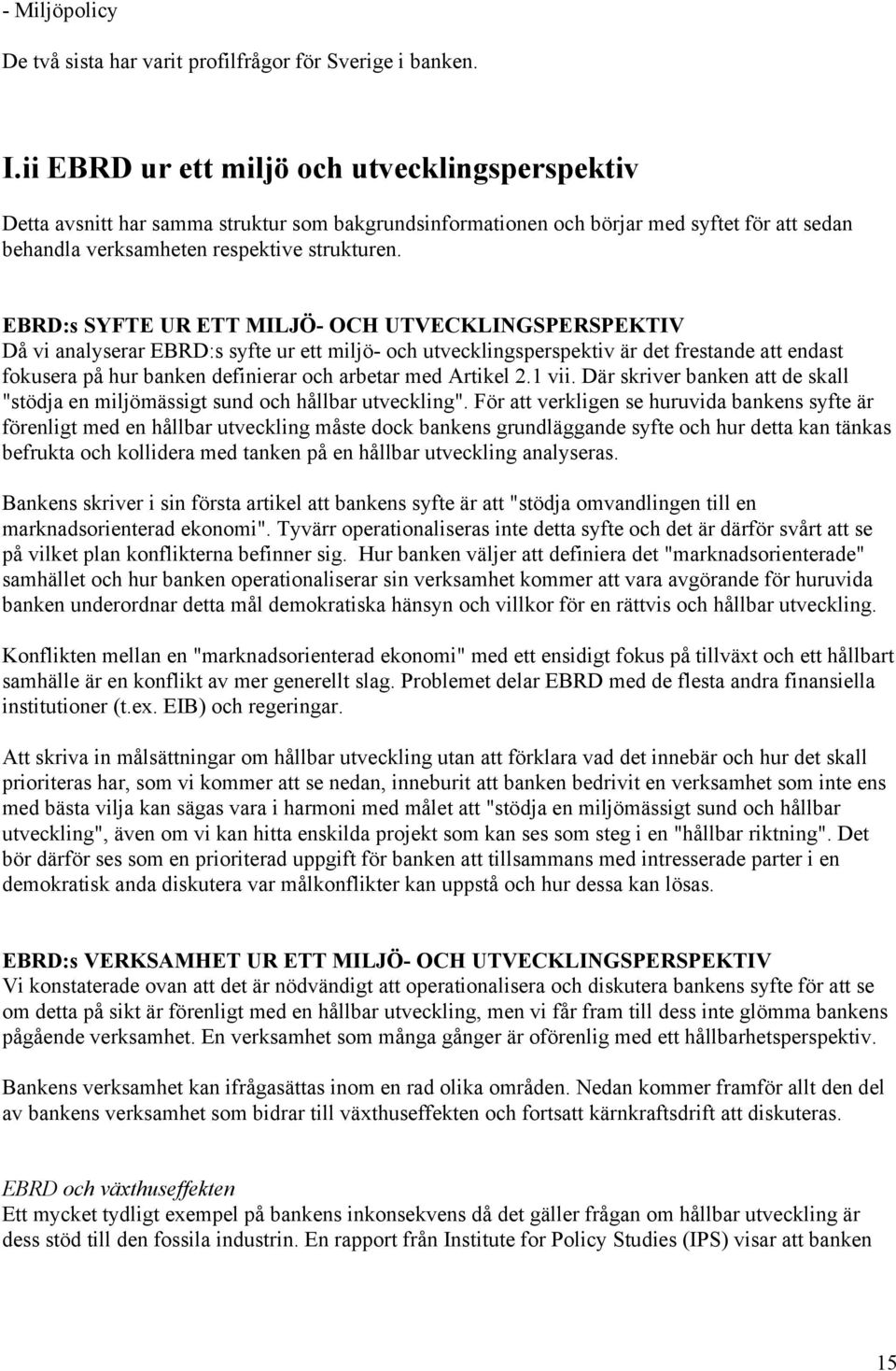 EBRD:s SYFTE UR ETT MILJÖ- OCH UTVECKLINGSPERSPEKTIV Då vi analyserar EBRD:s syfte ur ett miljö- och utvecklingsperspektiv är det frestande att endast fokusera på hur banken definierar och arbetar