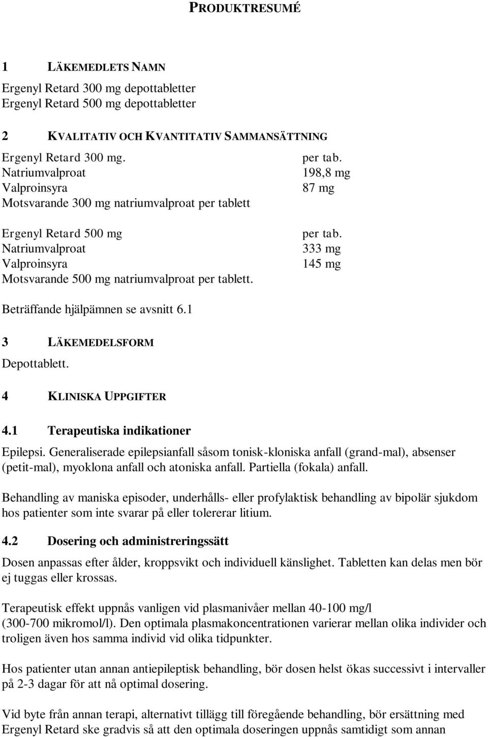 1 3 LÄKEMEDELSFORM Depottablett. 4 KLINISKA UPPGIFTER 4.1 Terapeutiska indikationer Epilepsi.