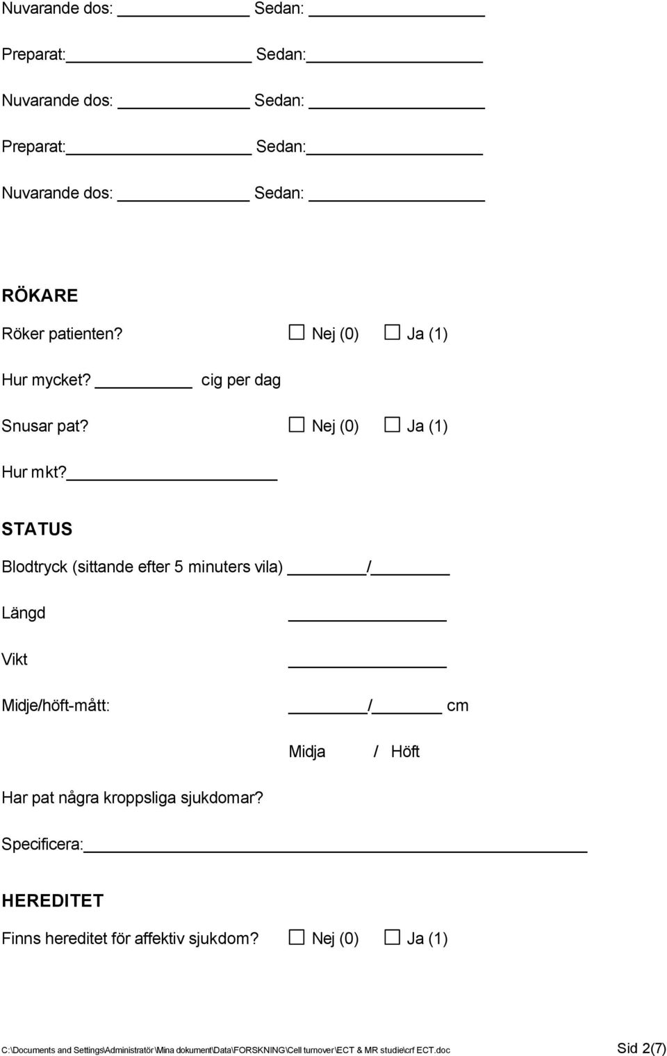 pat några kroppsliga sjukdomar? Specificera: HEREDITET Finns hereditet för affektiv sjukdom?