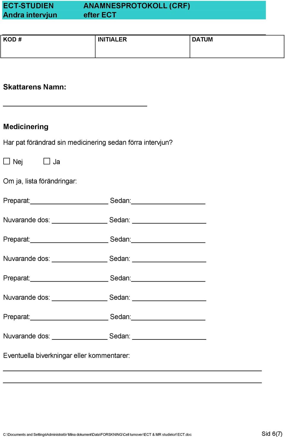 Om ja, lista förändringar: Eventuella biverkningar eller kommentarer: C:\Documents and