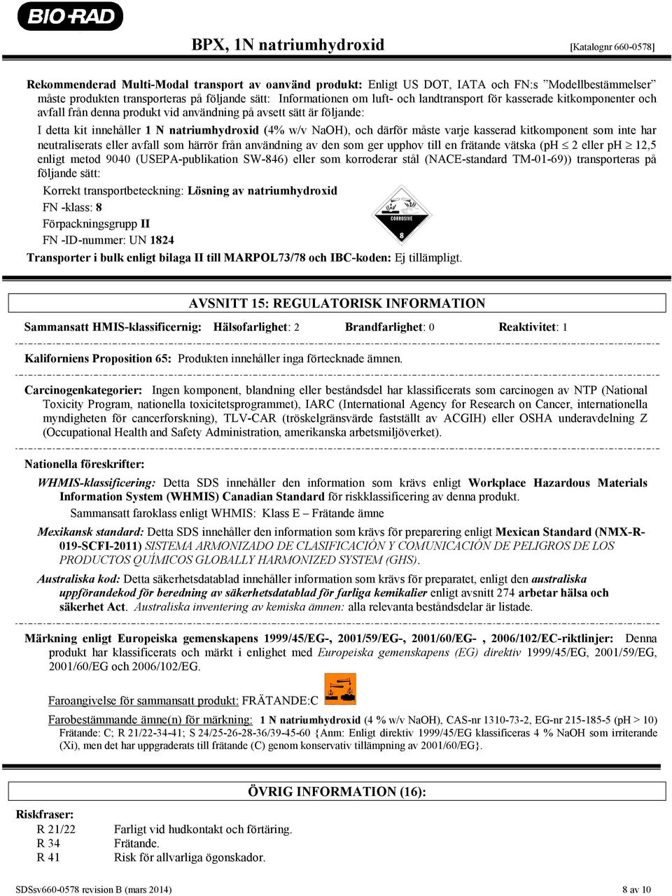 kitkomponent som inte har neutraliserats eller avfall som härrör från användning av den som ger upphov till en frätande vätska (ph 2 eller ph 12,5 enligt metod 9040 (USEPA-publikation SW-846) eller