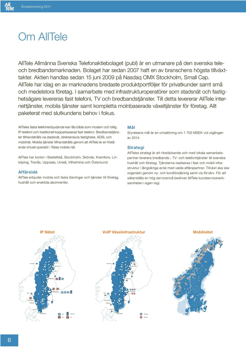 AllTele har idag en av marknadens bredaste produktportföljer för privatkunder samt små och medelstora företag.