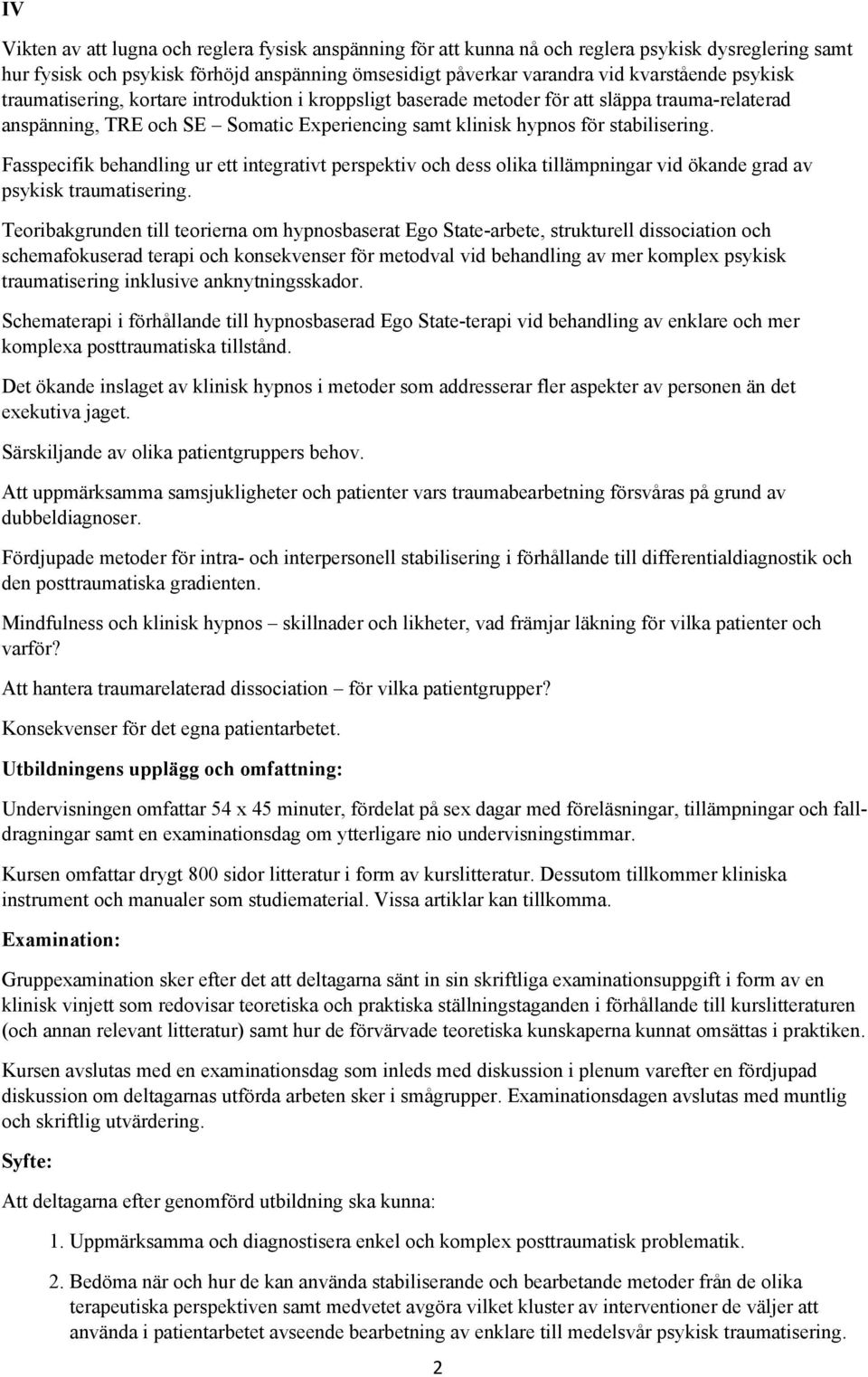 Fasspecifik behandling ur ett integrativt perspektiv och dess olika tillämpningar vid ökande grad av psykisk traumatisering.