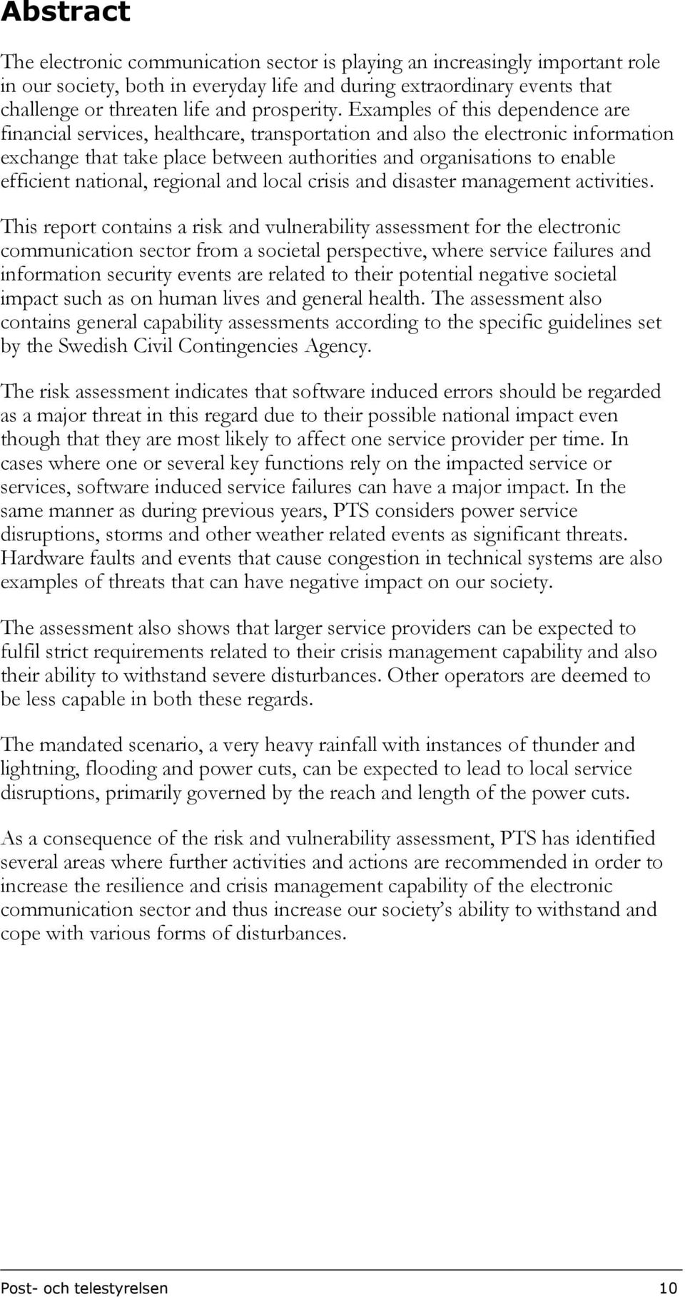 Examples of this dependence are financial services, healthcare, transportation and also the electronic information exchange that take place between authorities and organisations to enable efficient