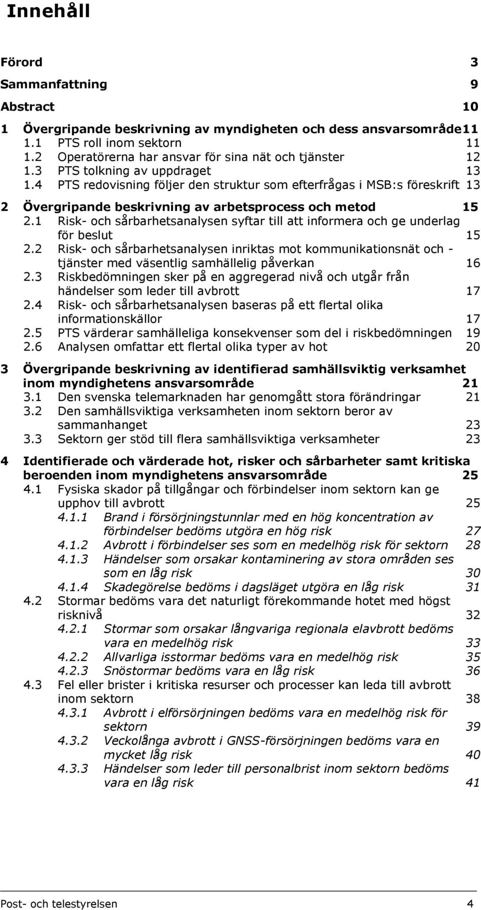 4 PTS redovisning följer den struktur som efterfrågas i MSB:s föreskrift 13 2 Övergripande beskrivning av arbetsprocess och metod 15 2.