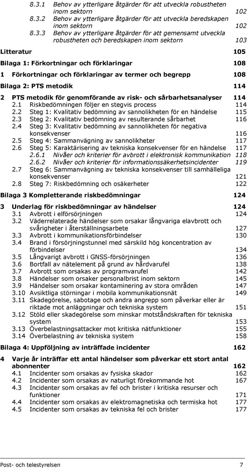 2: PTS metodik 114 2 PTS metodik för genomförande av risk- och sårbarhetsanalyser 114 2.1 Riskbedömningen följer en stegvis process 114 2.