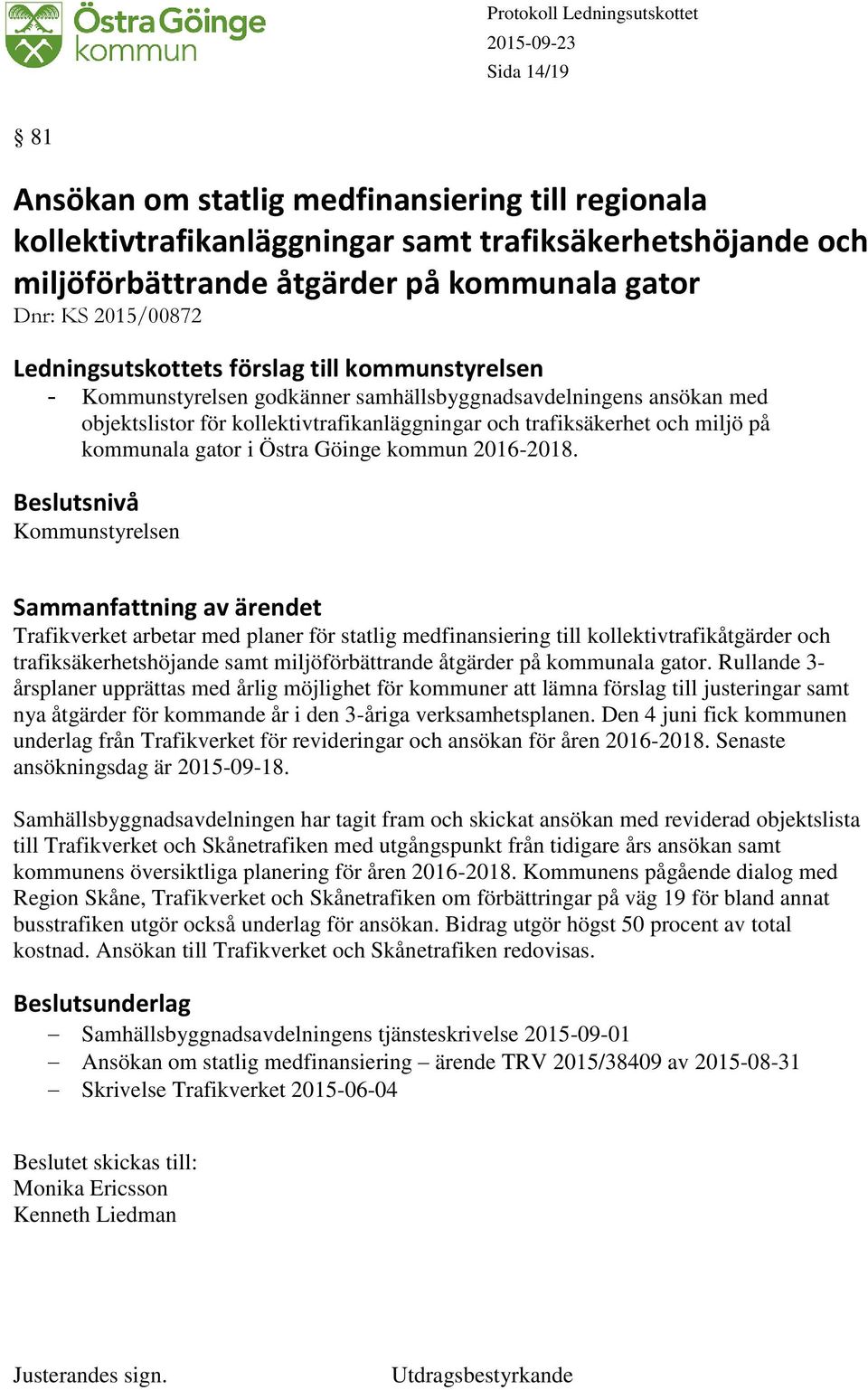 Kommunstyrelsen Trafikverket arbetar med planer för statlig medfinansiering till kollektivtrafikåtgärder och trafiksäkerhetshöjande samt miljöförbättrande åtgärder på kommunala gator.