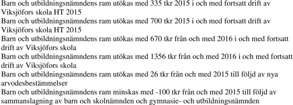 utbildningsnämndens ram utökas med 1356 tkr från och med 2016 i och med fortsatt drift av Viksjöfors skola Barn och utbildningsnämndens ram utökas med 26 tkr från och med 2015