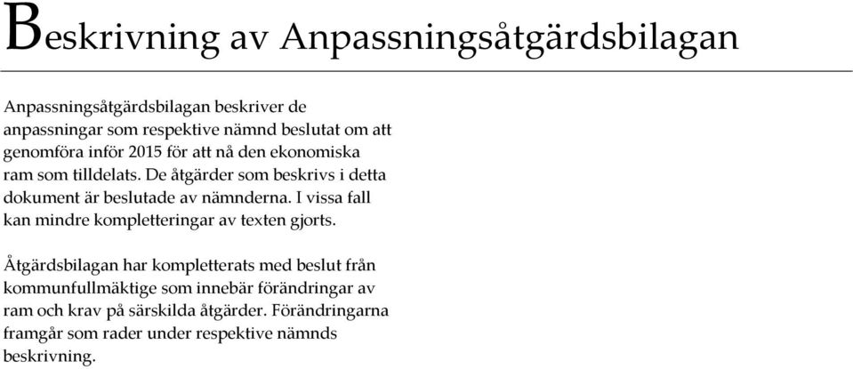 De åtgärder som beskrivs i detta dokument är beslutade av nämnderna. I vissa fall kan mindre kompletteringar av texten gjorts.