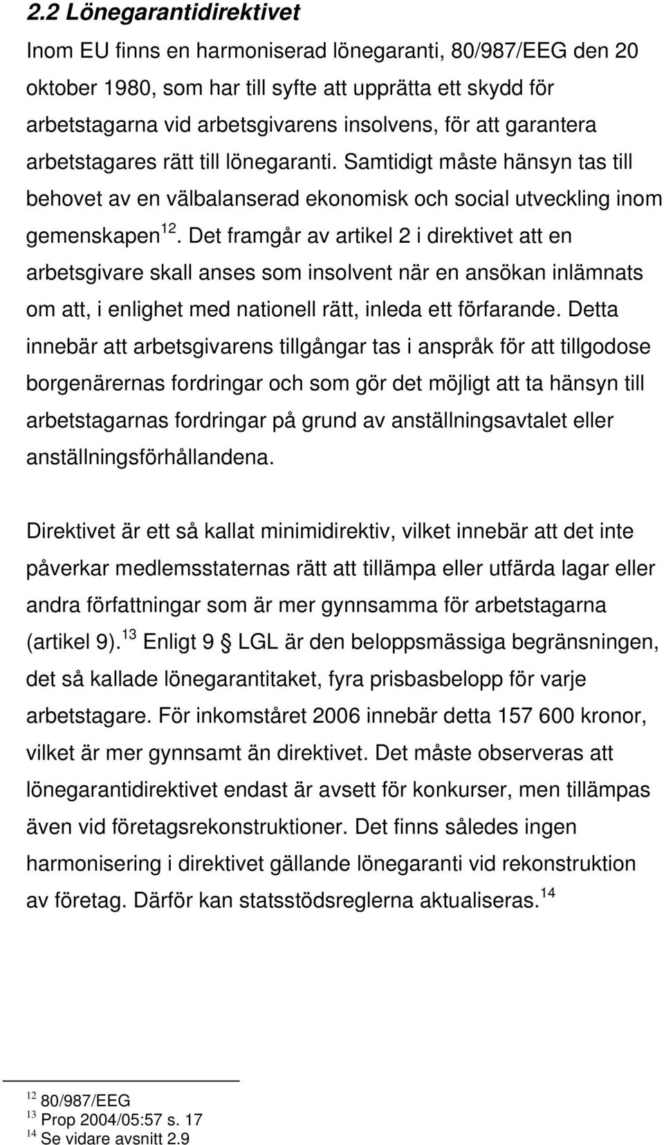 Det framgår av artikel 2 i direktivet att en arbetsgivare skall anses som insolvent när en ansökan inlämnats om att, i enlighet med nationell rätt, inleda ett förfarande.