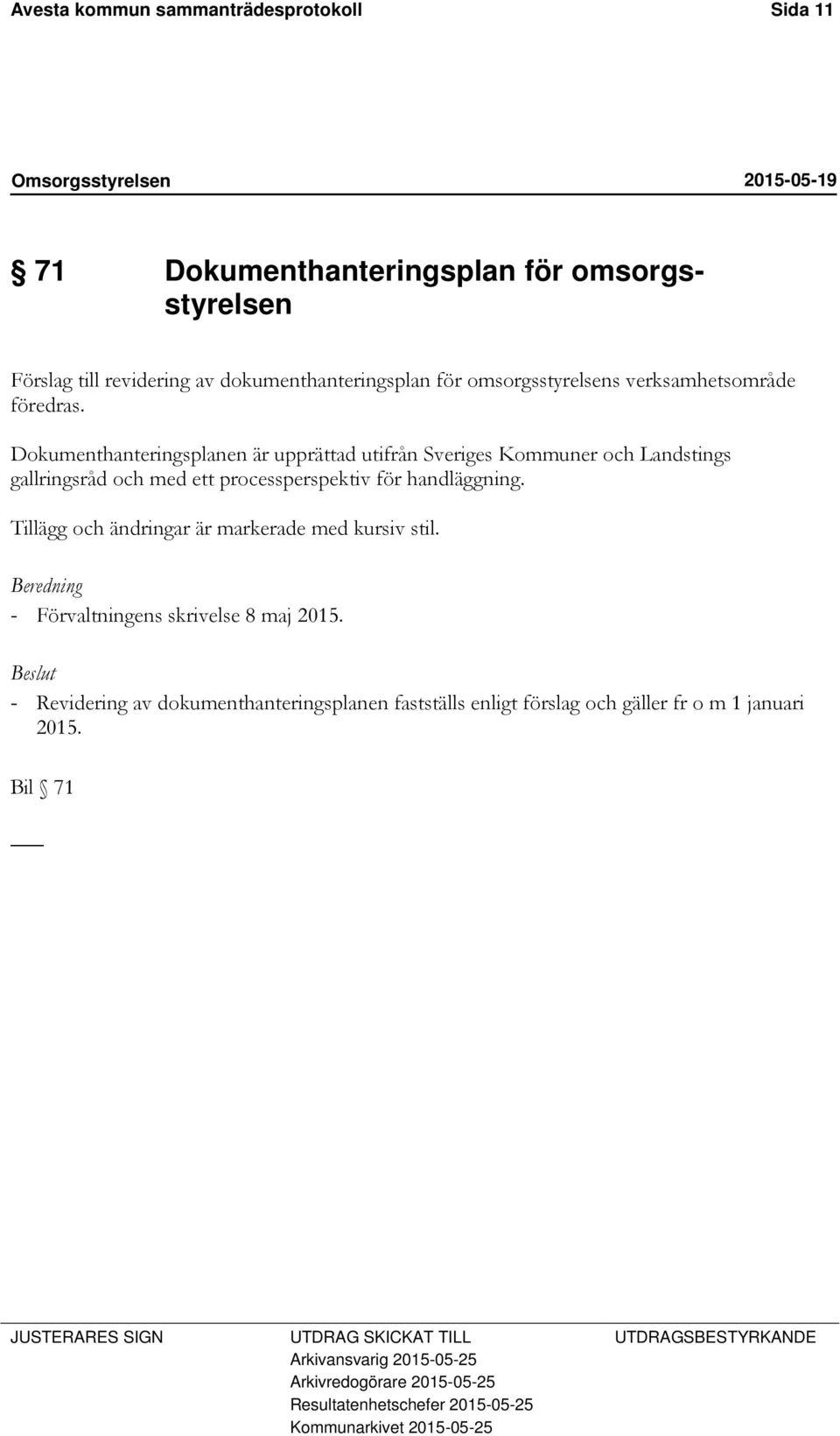 Dokumenthanteringsplanen är upprättad utifrån Sveriges Kommuner och Landstings gallringsråd och med ett processperspektiv för handläggning.