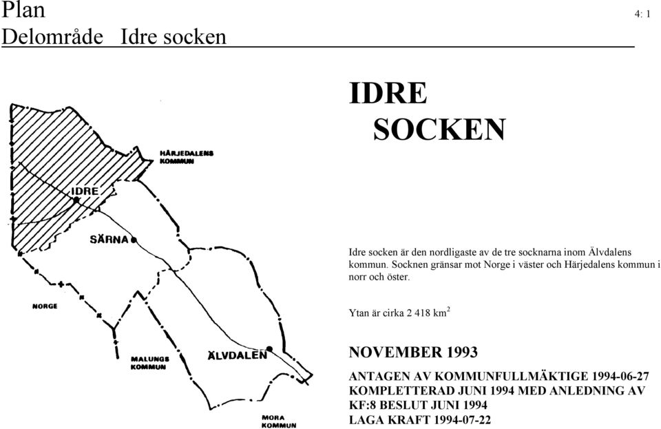 Socknen gränsar mot Norge i väster och Härjedalens kommun i norr och öster.