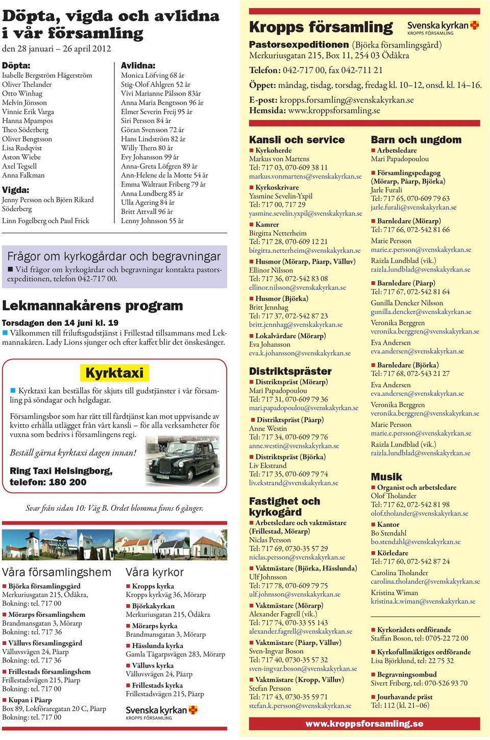 kyrkogårdar och begravningar kontakta pastorsexpeditionen, telefon 042-717 00. Lekmannakårens program Torsdagen den 14 juni kl.