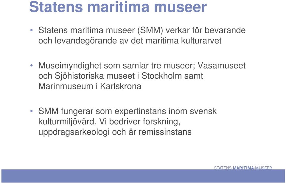 Vasamuseet och Sjöhistoriska museet i Stockholm samt Marinmuseum i Karlskrona SMM