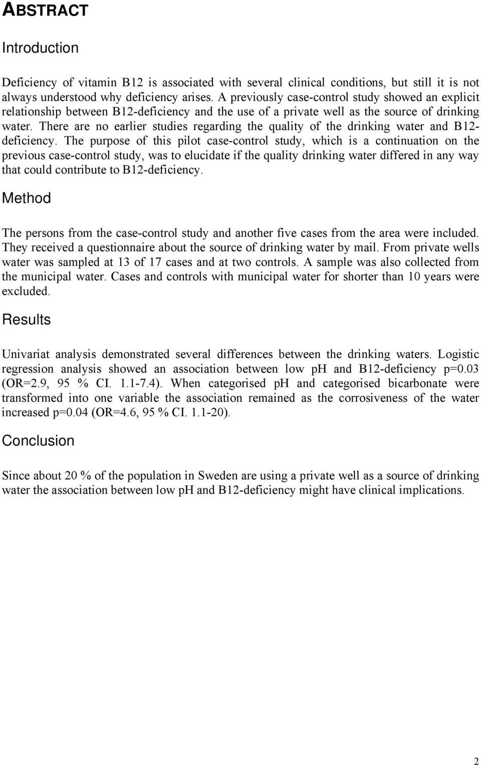 There are no earlier studies regarding the quality of the drinking water and B12- deficiency.