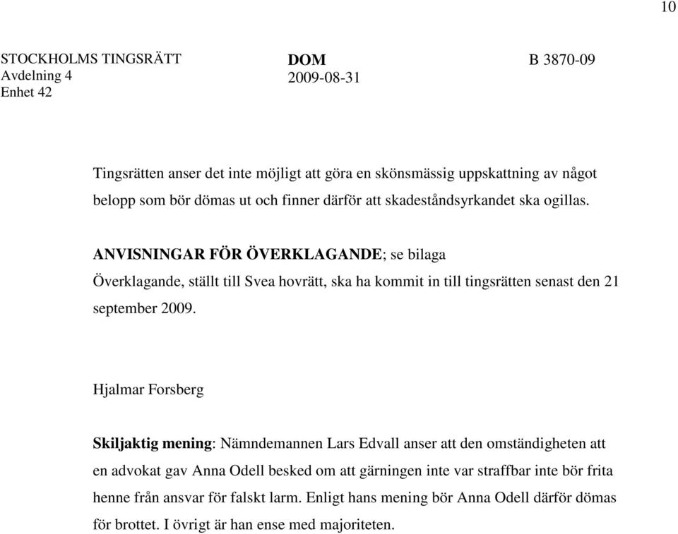 Hjalmar Forsberg Skiljaktig mening: Nämndemannen Lars Edvall anser att den omständigheten att en advokat gav Anna Odell besked om att gärningen inte var