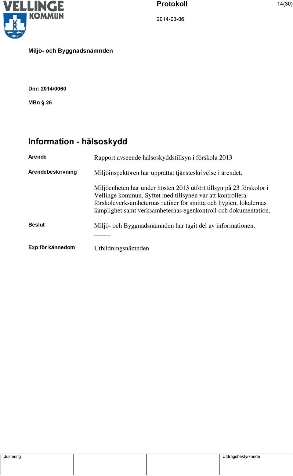 Miljöenheten har under hösten 2013 utfört tillsyn på 23 förskolor i Vellinge kommun.