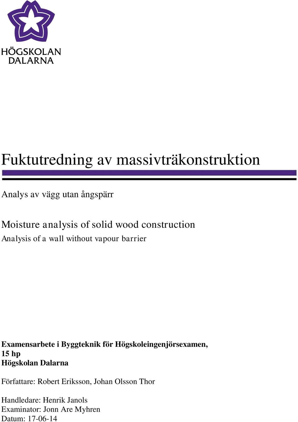 Byggteknik för Högskoleingenjörsexamen, 15 hp Högskolan Dalarna Författare: Robert