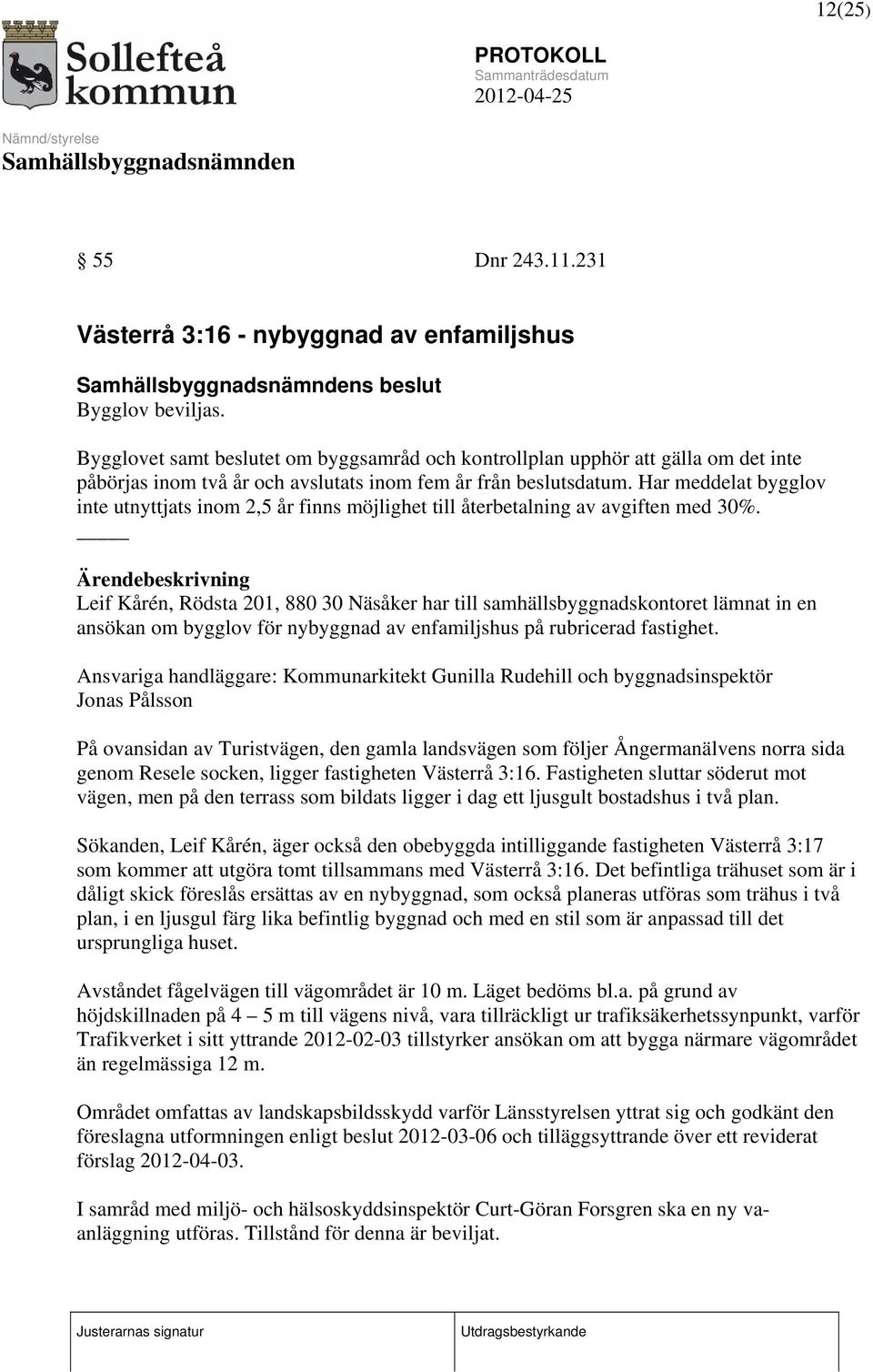 Har meddelat bygglov inte utnyttjats inom 2,5 år finns möjlighet till återbetalning av avgiften med 30%.