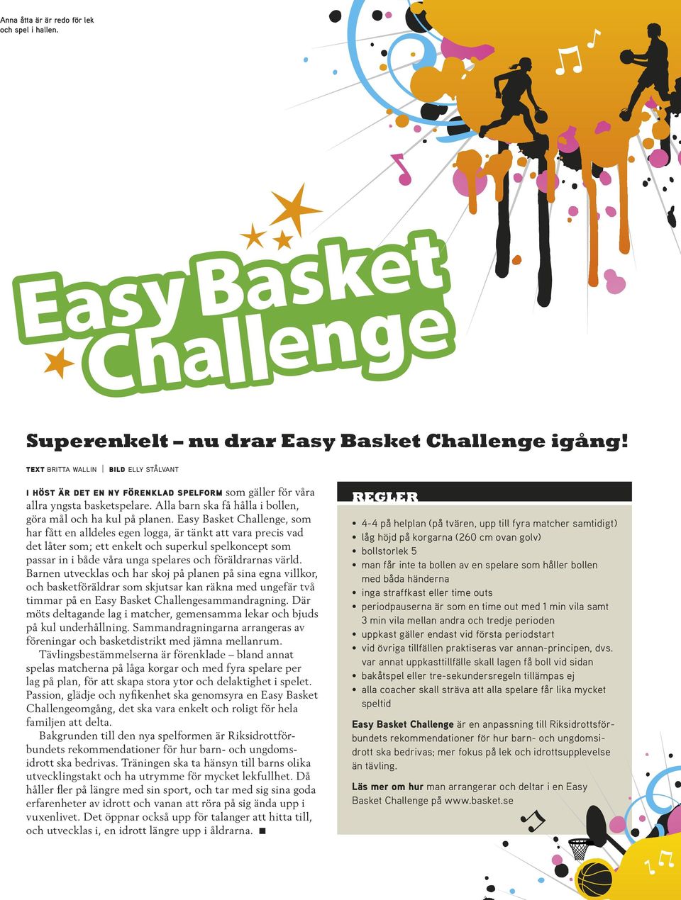 Easy Basket Challenge, som har fått en alldeles egen logga, är tänkt att vara precis vad det låter som; ett enkelt och superkul spelkoncept som passar in i både våra unga spelares och föräldrarnas