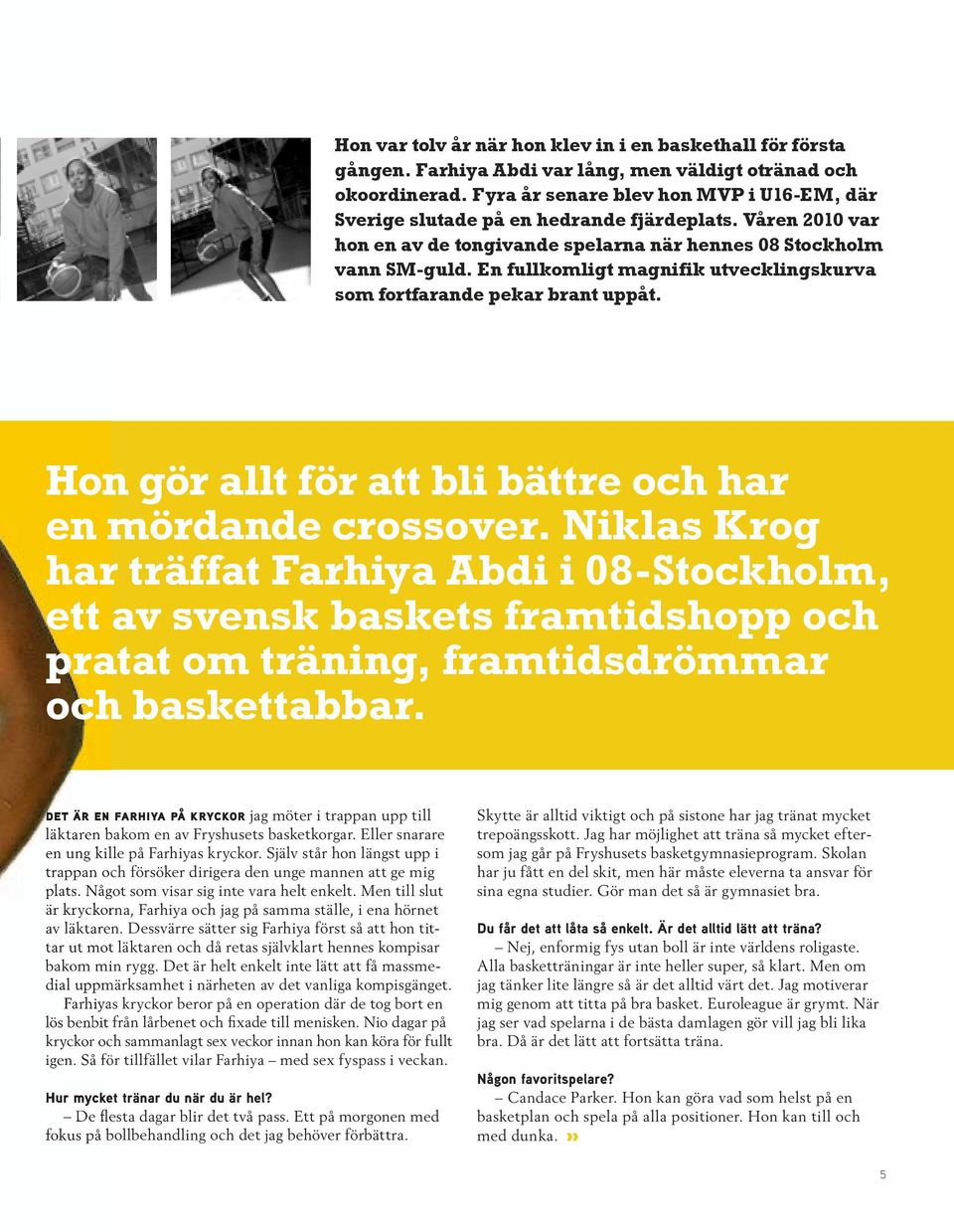 En fullkomligt magnifik utvecklingskurva som fortfarande pekar brant uppåt. Hon gör allt för att bli bättre och har en mördande crossover.