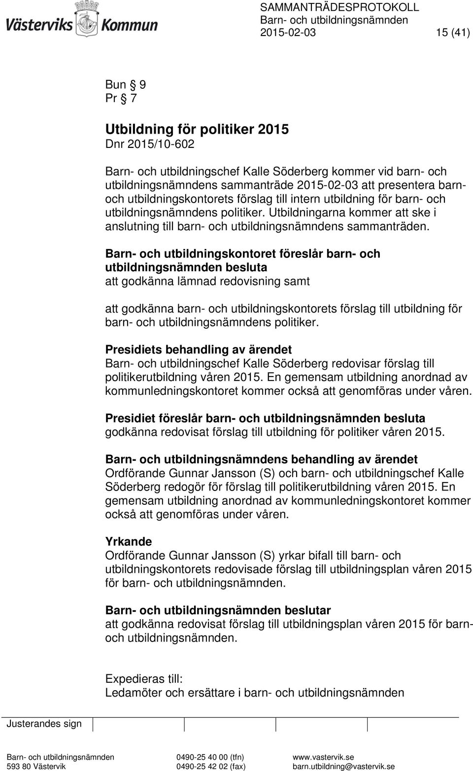 Barn- och utbildningskontoret föreslår barn- och utbildningsnämnden besluta att godkänna lämnad redovisning samt att godkänna barn- och utbildningskontorets förslag till utbildning för barn- och