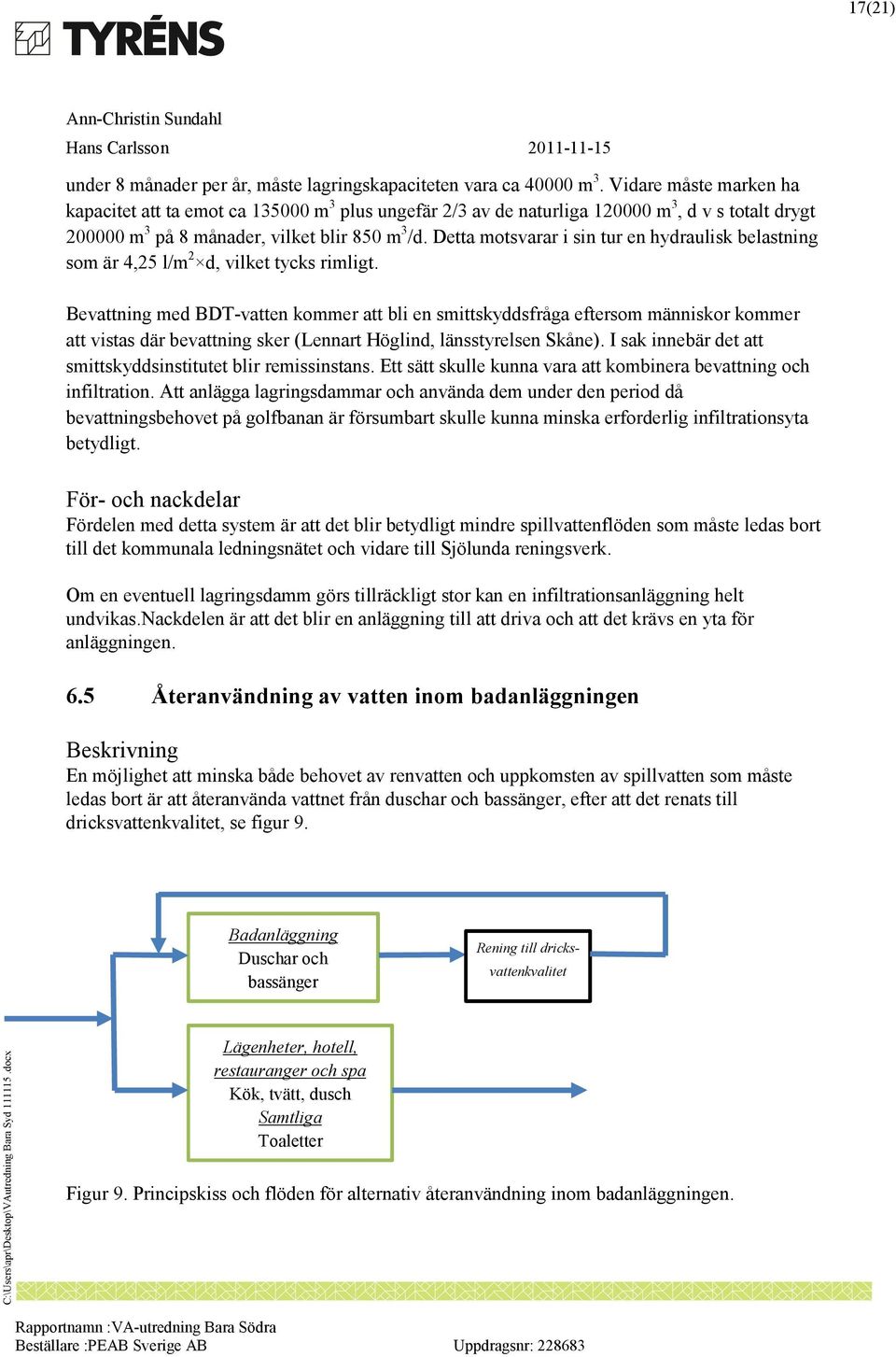 Detta motsvarar i sin tur en hydraulisk belastning som är 4,25 l/m 2 d, vilket tycks rimligt.