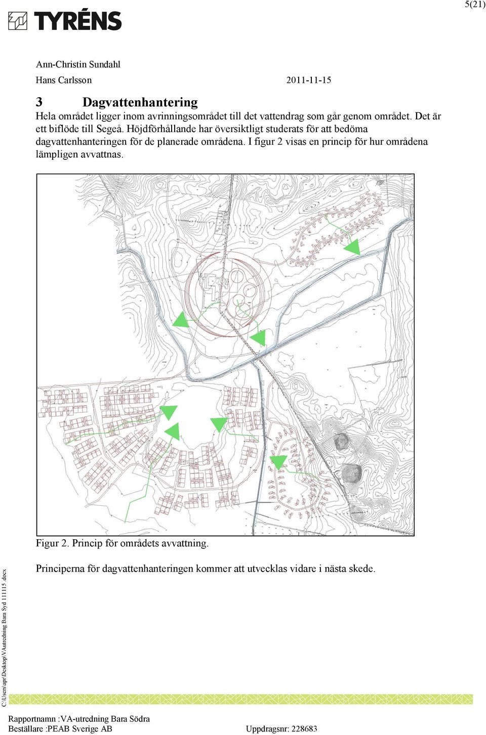 Höjdförhållande har översiktligt studerats för att bedöma dagvattenhanteringen för de planerade områdena.