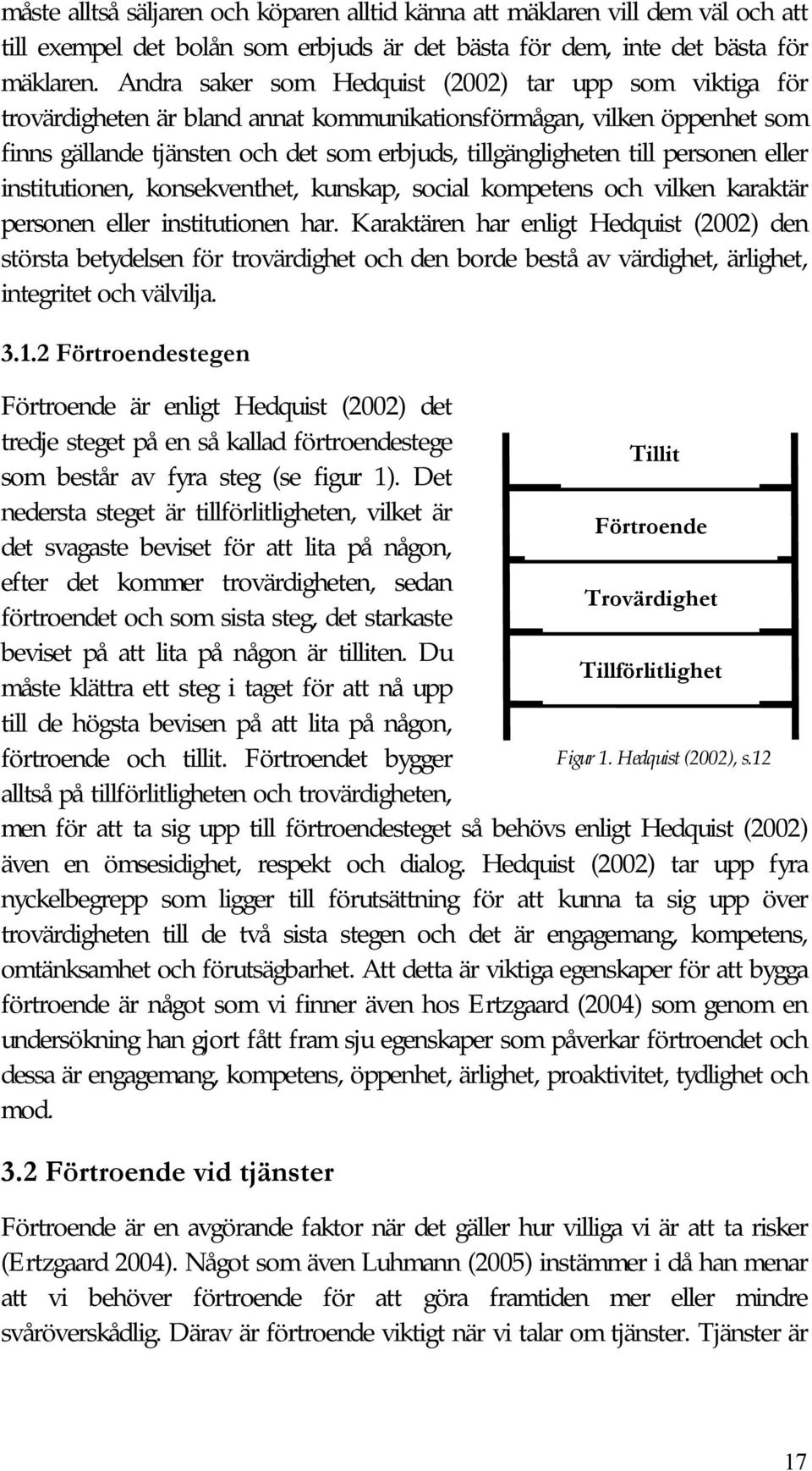 personen eller institutionen, konsekventhet, kunskap, social kompetens och vilken karaktär personen eller institutionen har.