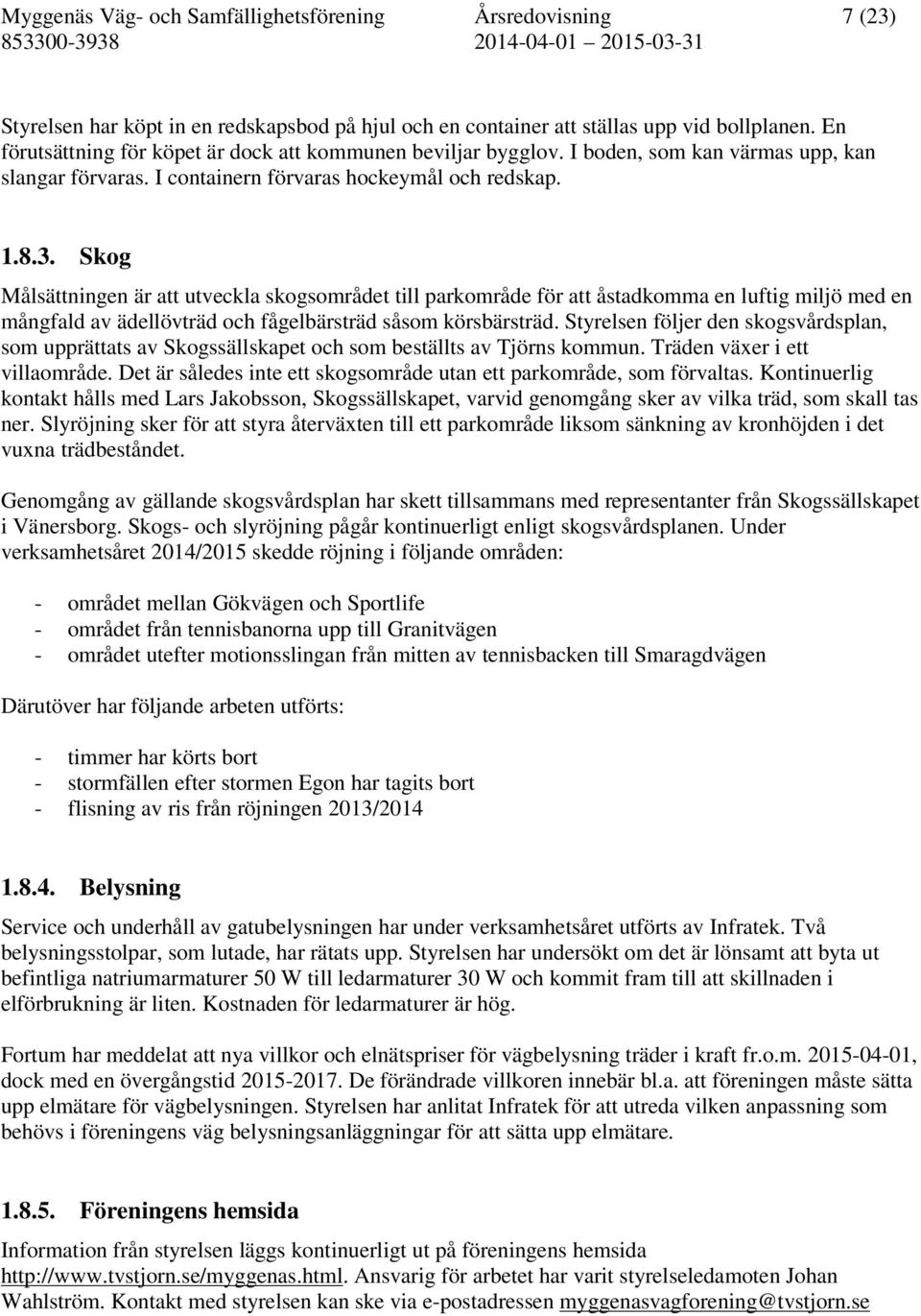 Skog Målsättningen är att utveckla skogsområdet till parkområde för att åstadkomma en luftig miljö med en mångfald av ädellövträd och fågelbärsträd såsom körsbärsträd.