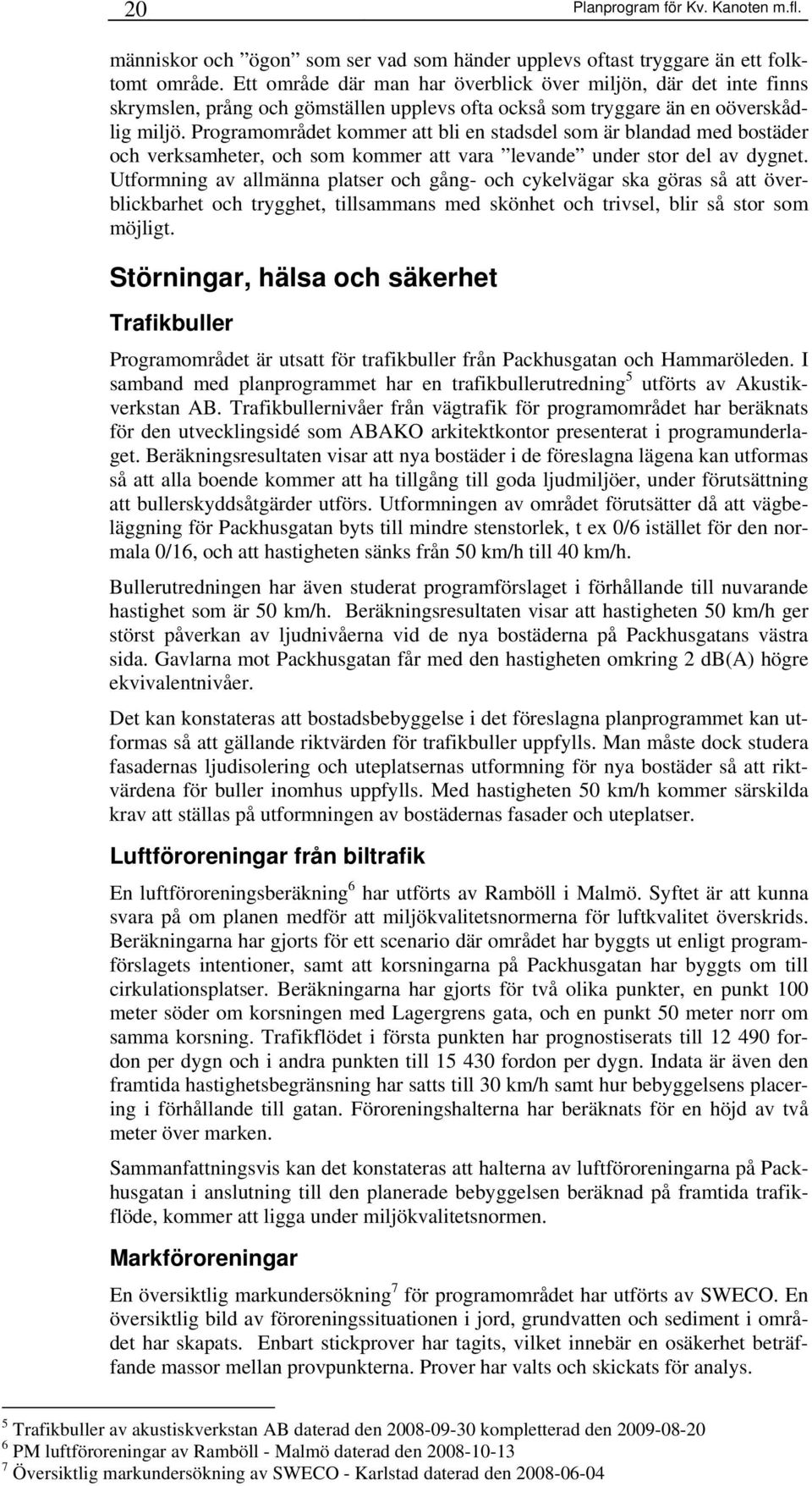 Programområdet kommer att bli en stadsdel som är blandad med bostäder och verksamheter, och som kommer att vara levande under stor del av dygnet.