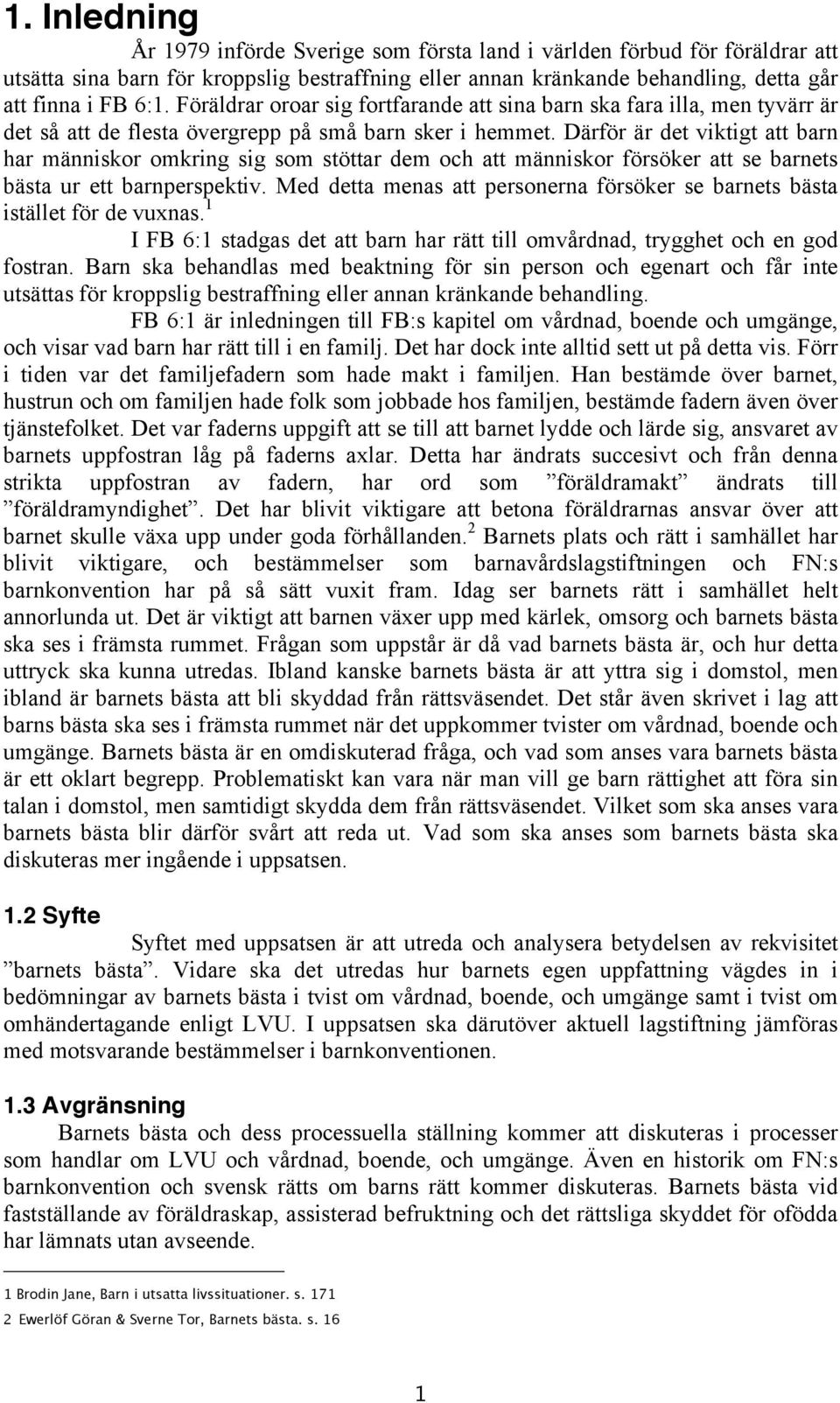 Därför är det viktigt att barn har människor omkring sig som stöttar dem och att människor försöker att se barnets bästa ur ett barnperspektiv.