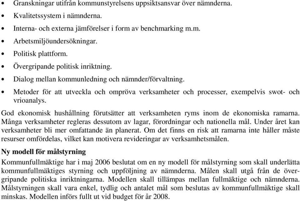 Metoder för att utveckla och ompröva verksamheter och processer, exempelvis swot- och vrioanalys. God ekonomisk hushållning förutsätter att verksamheten ryms inom de ekonomiska ramarna.