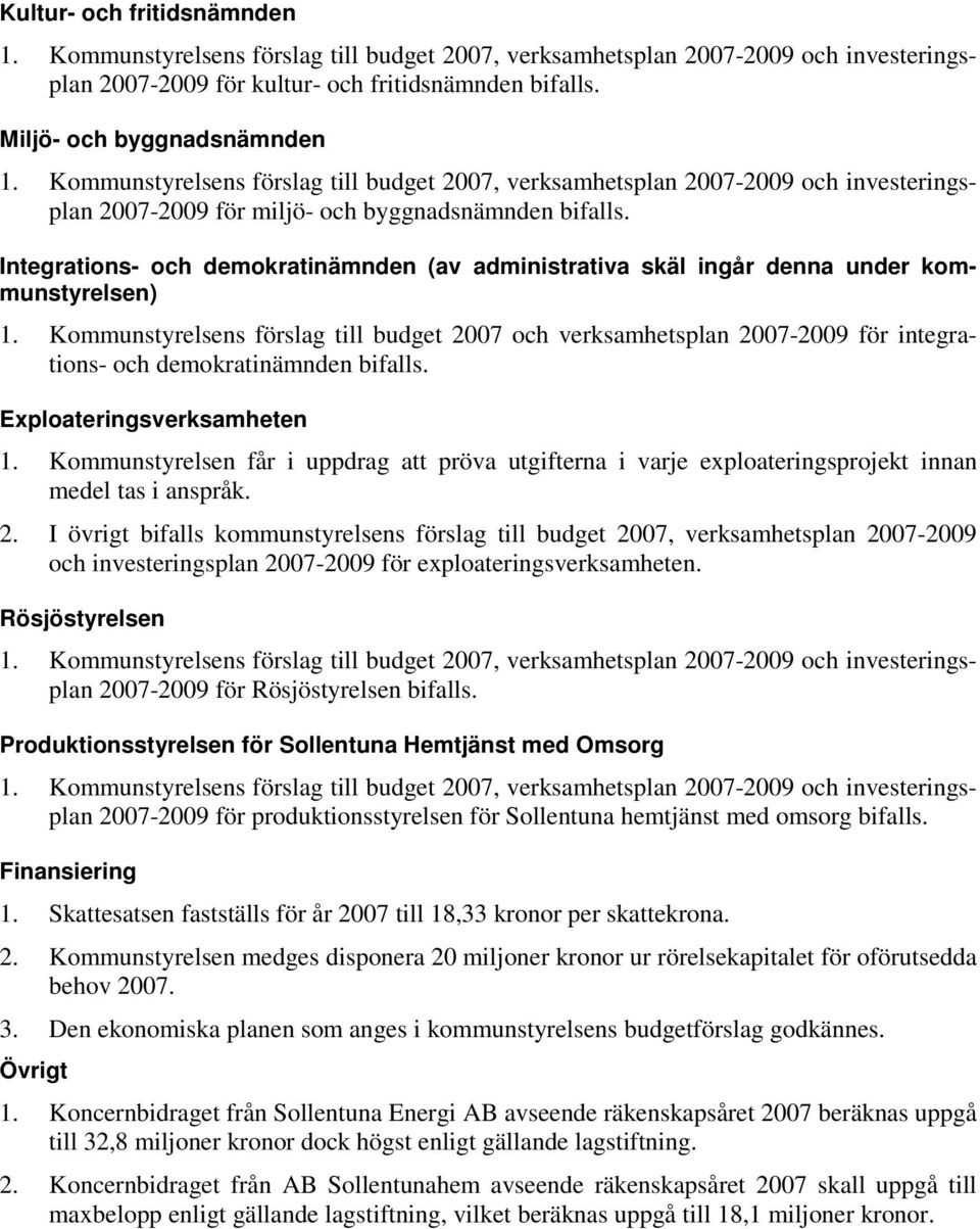 Integrations- och demokratinämnden (av administrativa skäl ingår denna under kommunstyrelsen) 1.