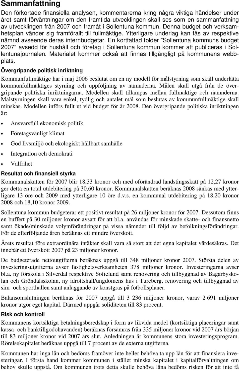 Ytterligare underlag kan fås av respektive nämnd avseende deras internbudgetar.