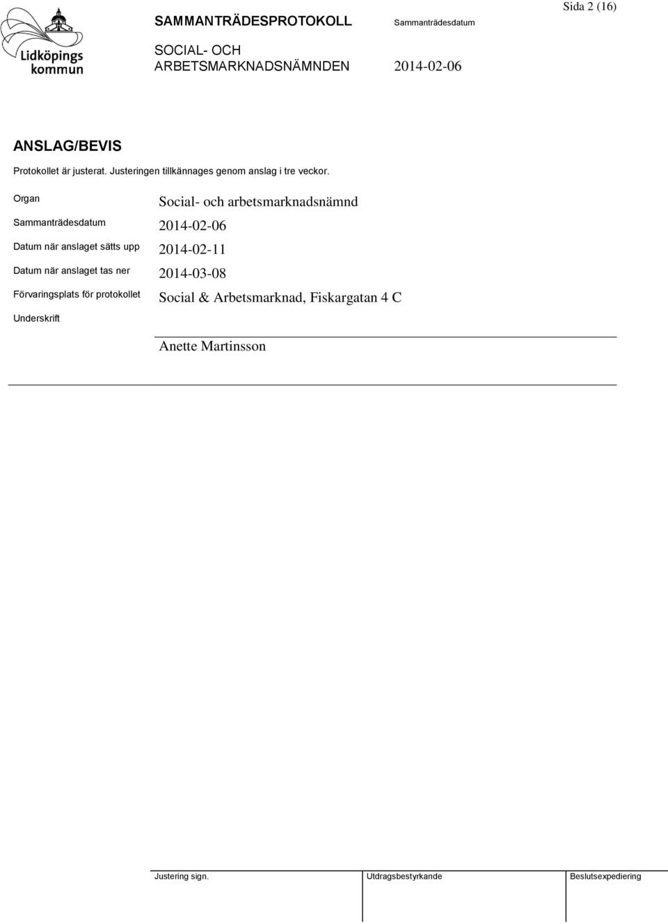 Organ 2014-02-06 Datum när anslaget sätts upp 2014-02-11 Datum när anslaget tas