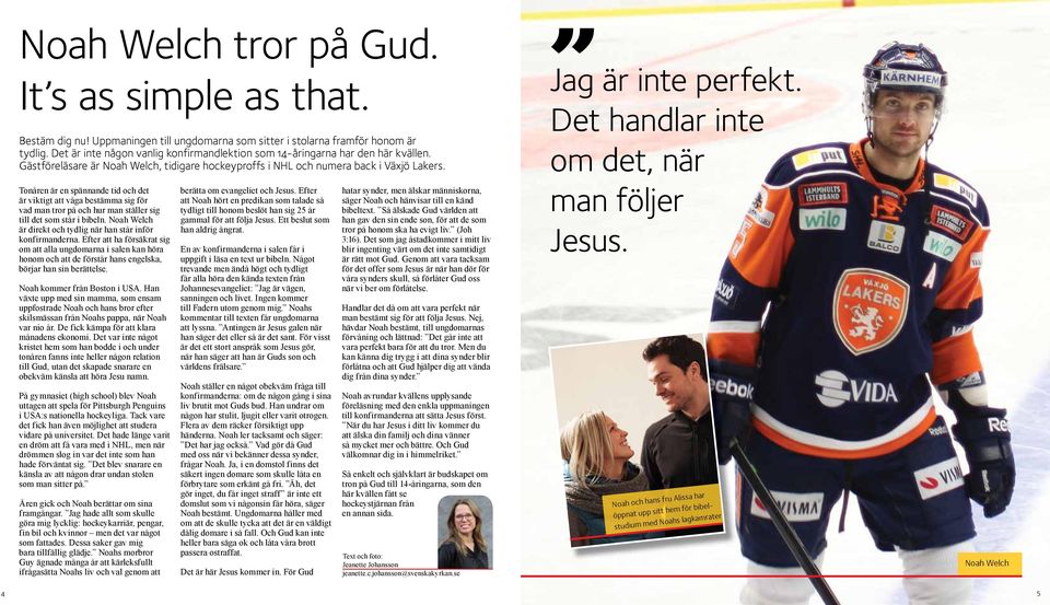 Tonåren är en spännande tid och det är viktigt att våga bestämma sig för vad man tror på och hur man ställer sig till det som står i bibeln.