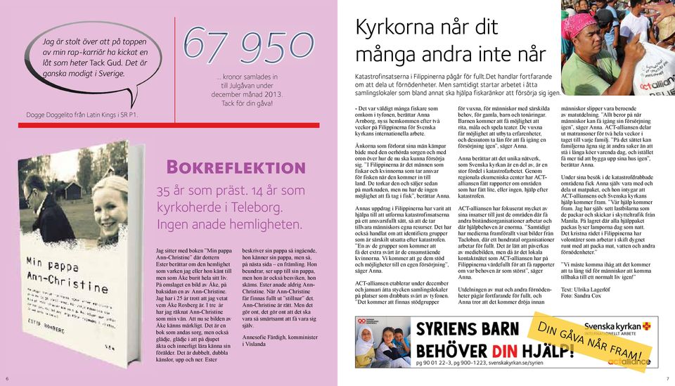 På omslaget en bild av Åke, på baksidan en av Ann-Christine. Jag har i 25 år trott att jag vetat vem Åke Roxberg är. I tre år har jag räknat Ann-Christine som min vän.