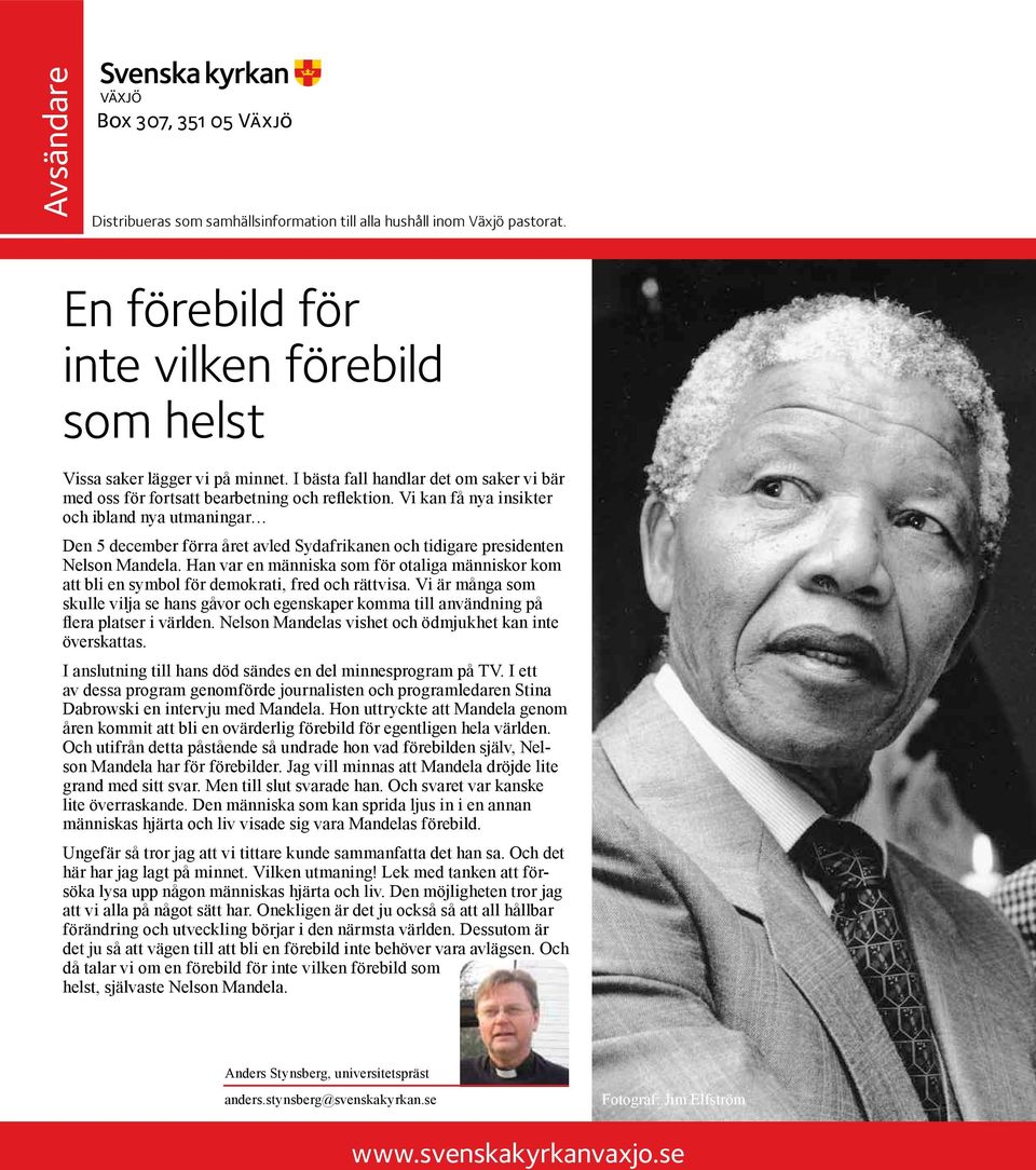 Vi kan få nya insikter och ibland nya utmaningar Den 5 december förra året avled Sydafrikanen och tidigare presidenten Nelson Mandela.