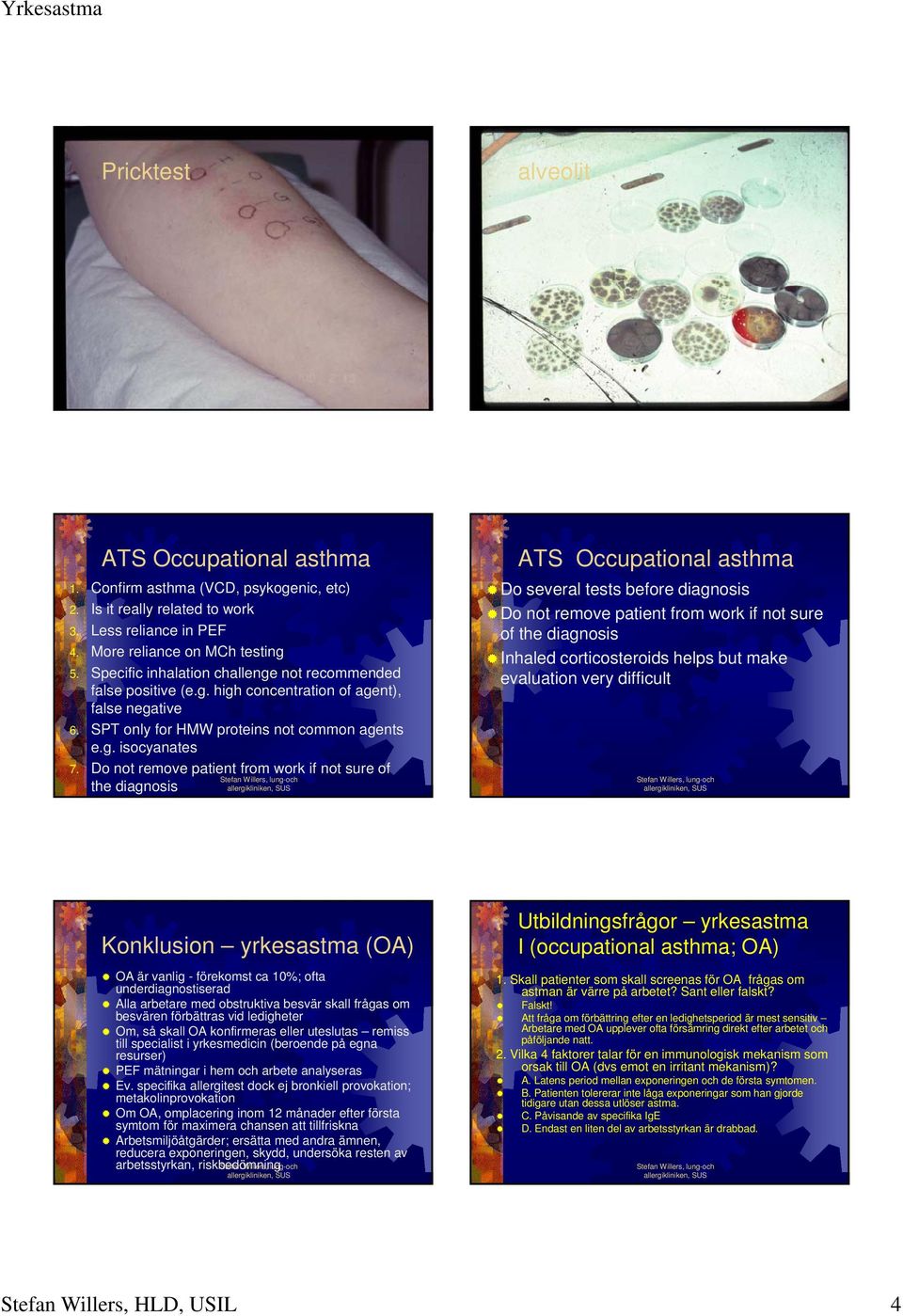 Do not remove patient from work if not sure of the diagnosis ATS Occupational asthma Do several tests before diagnosis Do not remove patient from work if not sure of the diagnosis Inhaled