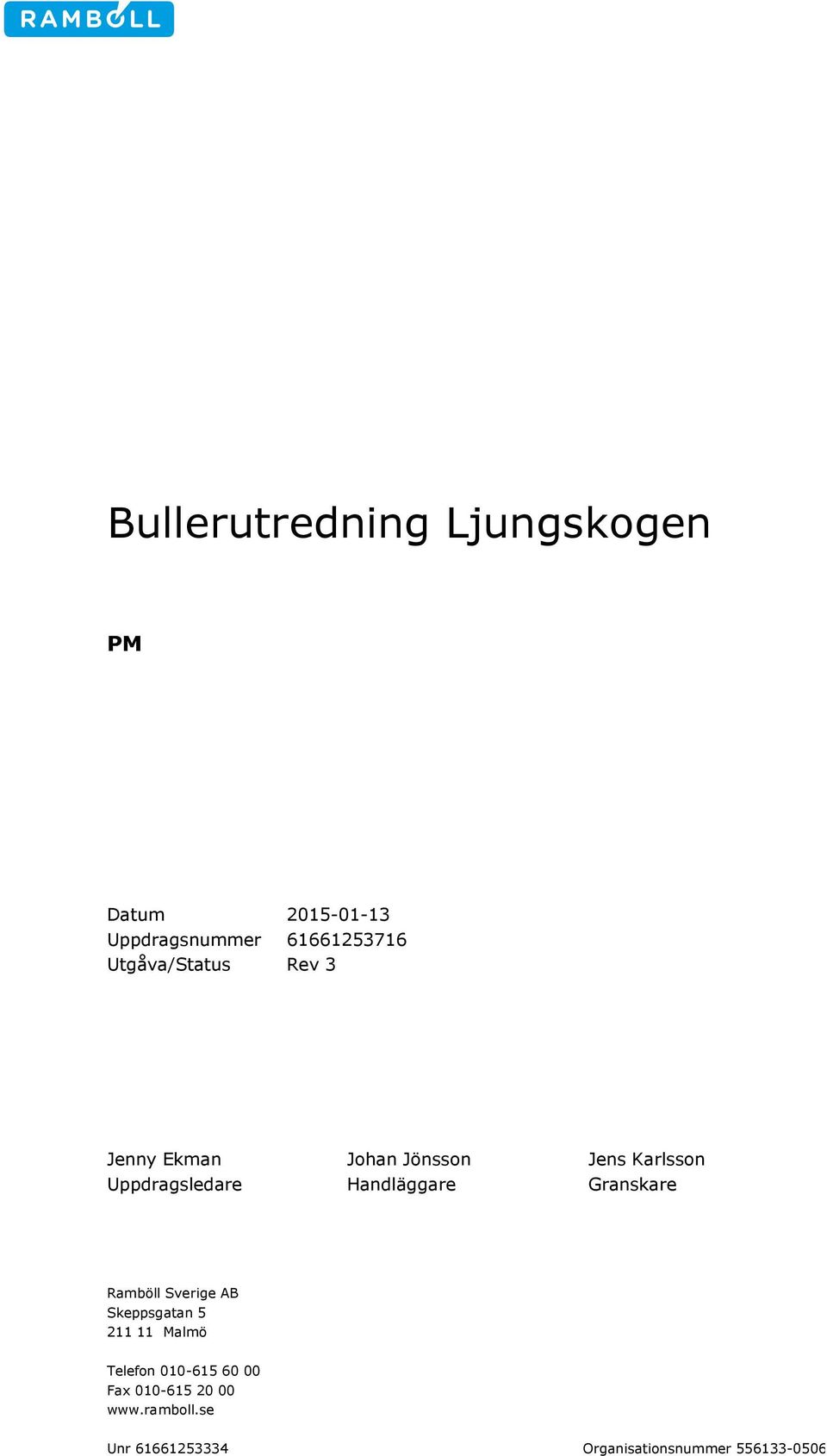 Ramböll Sverige AB Skeppsgatan 5 211 11 Malmö Telefon 010-615 60 00 Fax