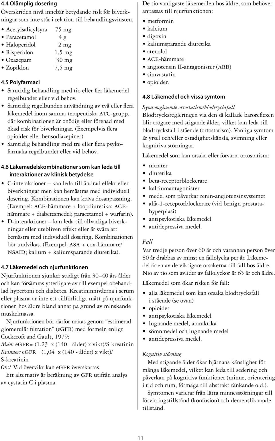 Samtidig regelbunden användning av två eller flera läkemedel inom samma terapeutiska atc-grupp, där kombinationen är onödig eller förenad med ökad risk för biverkningar.