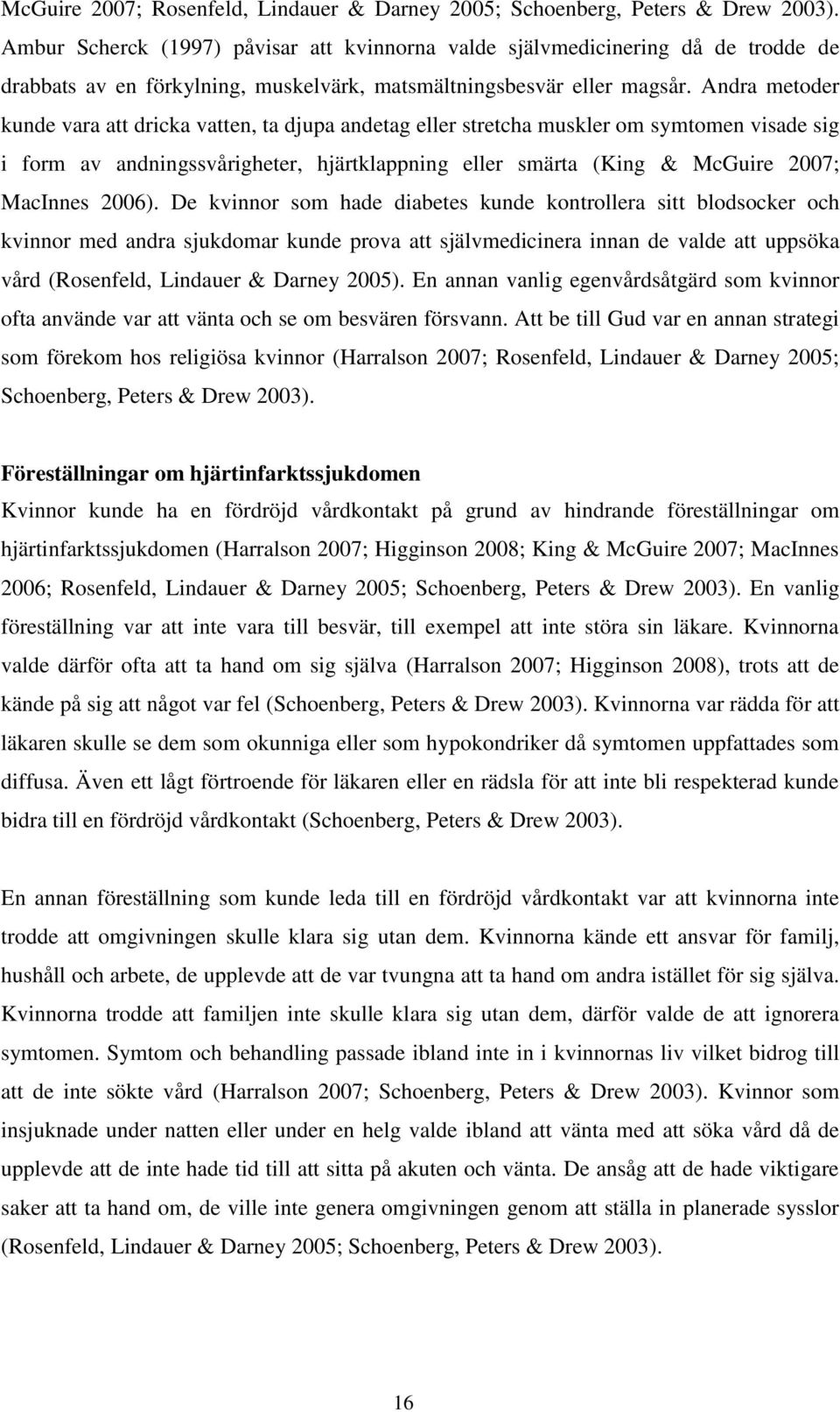 Andra metoder kunde vara att dricka vatten, ta djupa andetag eller stretcha muskler om symtomen visade sig i form av andningssvårigheter, hjärtklappning eller smärta (King & McGuire 2007; MacInnes